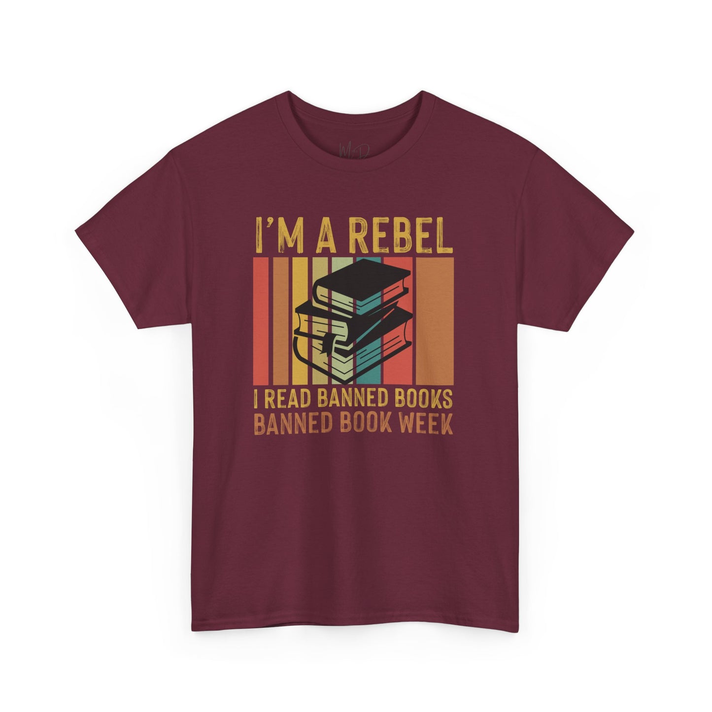 I’m A Rebel. I Read Banned Books |T-Shirt|