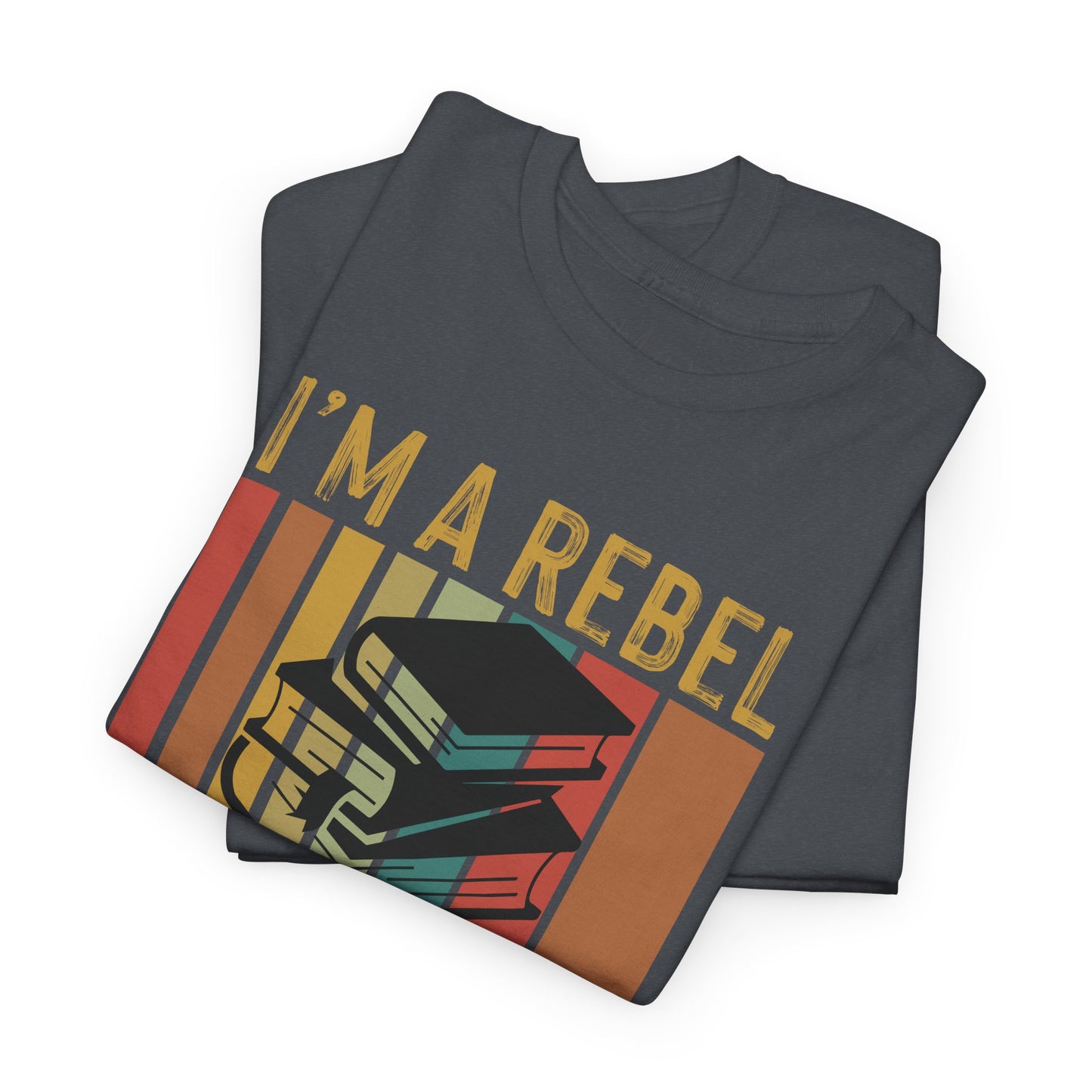 I’m A Rebel. I Read Banned Books |T-Shirt|
