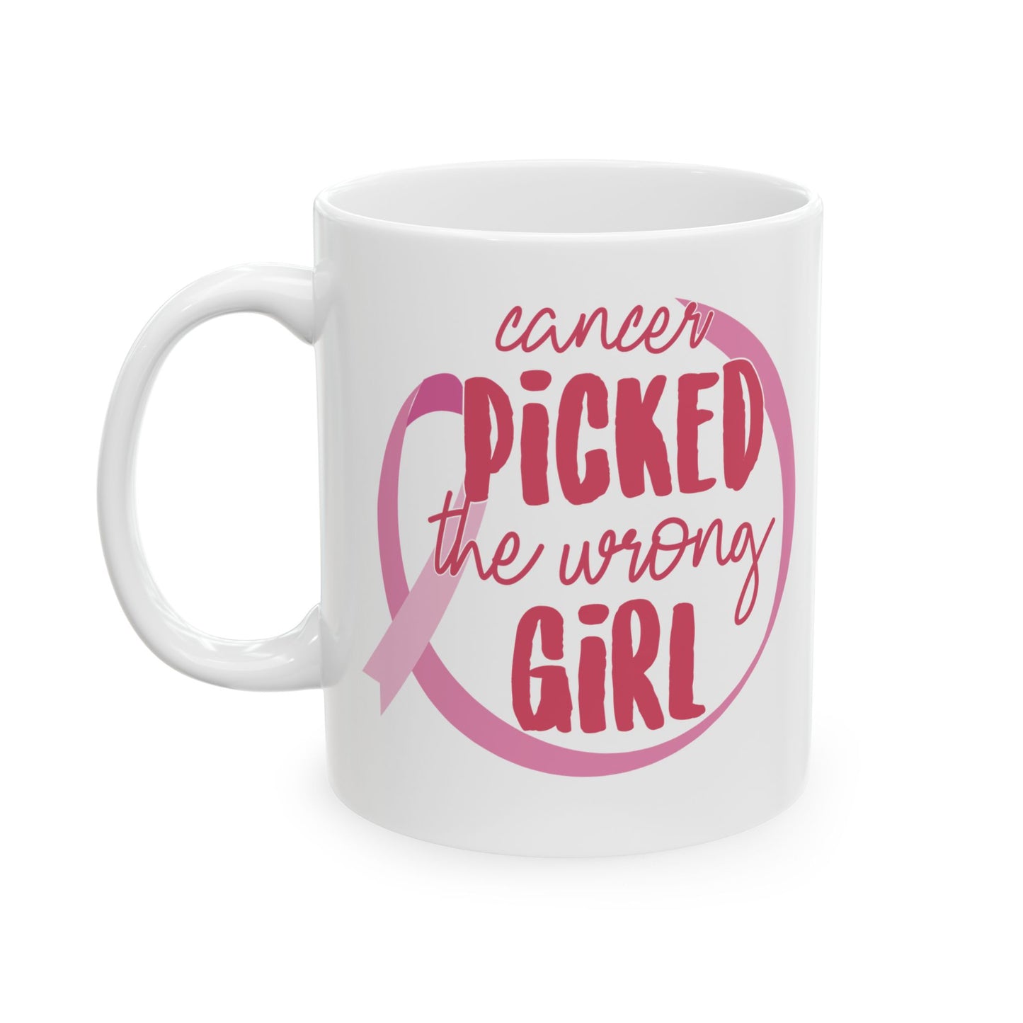 Cancer Picked The Wrong Girl (Pink)| Coffee & Tea Mug |2-Sided Print| 11 Oz