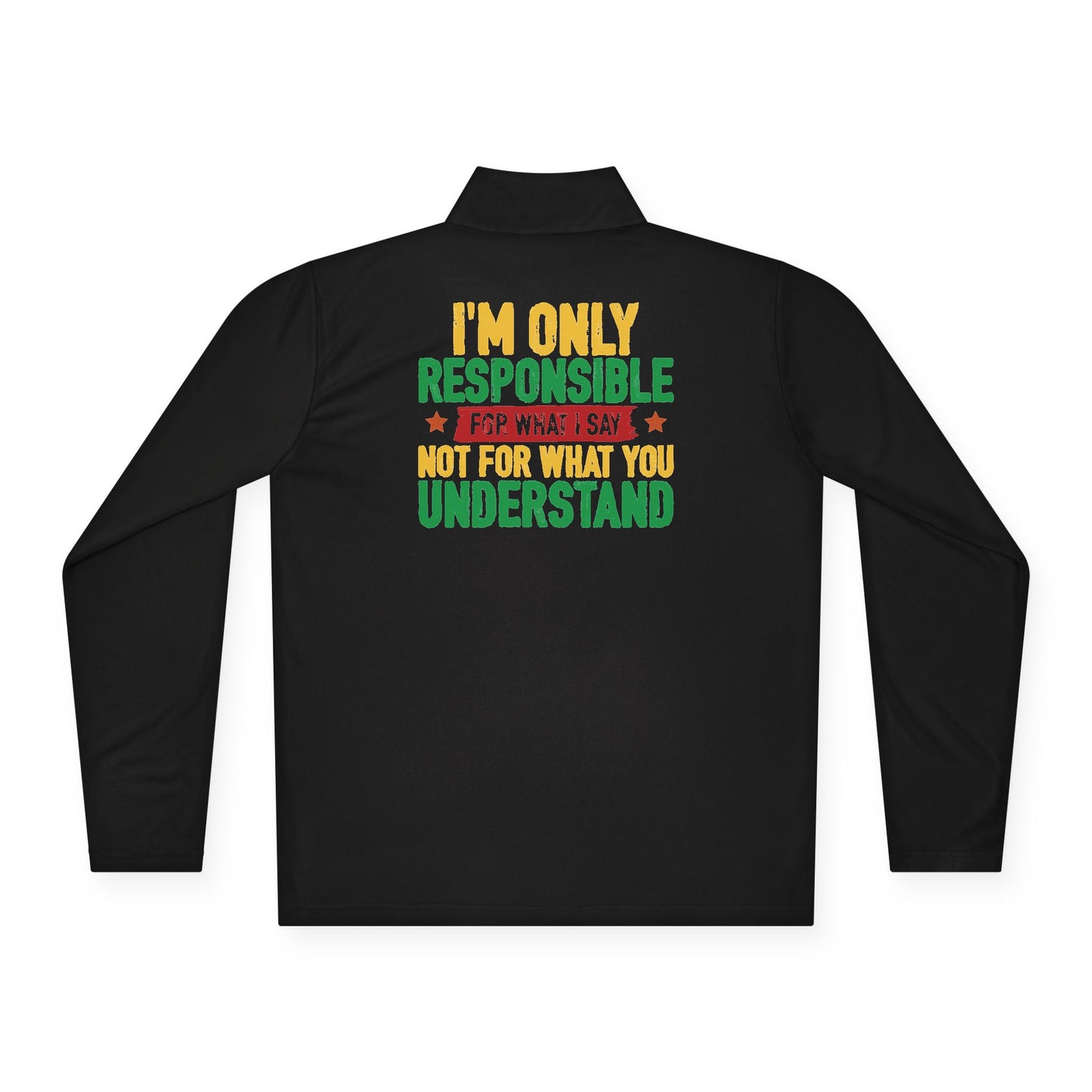 I’m Only Responsible For What I Say | Quarter Zip Pullover| 2-Sided Print