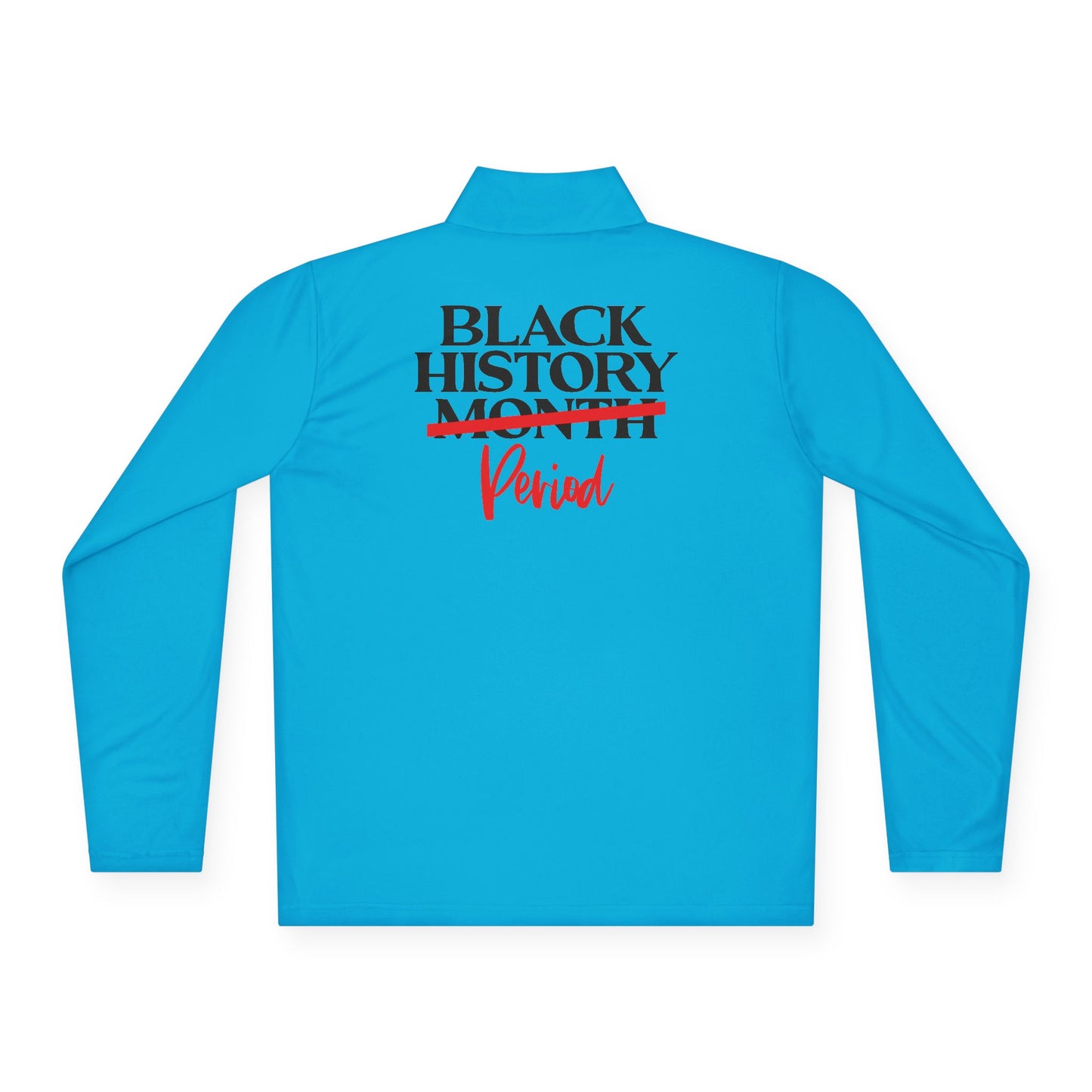 Black History Period| Version 1| Quarter Zip Pullover| 2-Sided Print