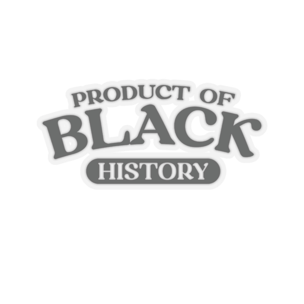 Product of Black History | Kriss-Cut Stickers