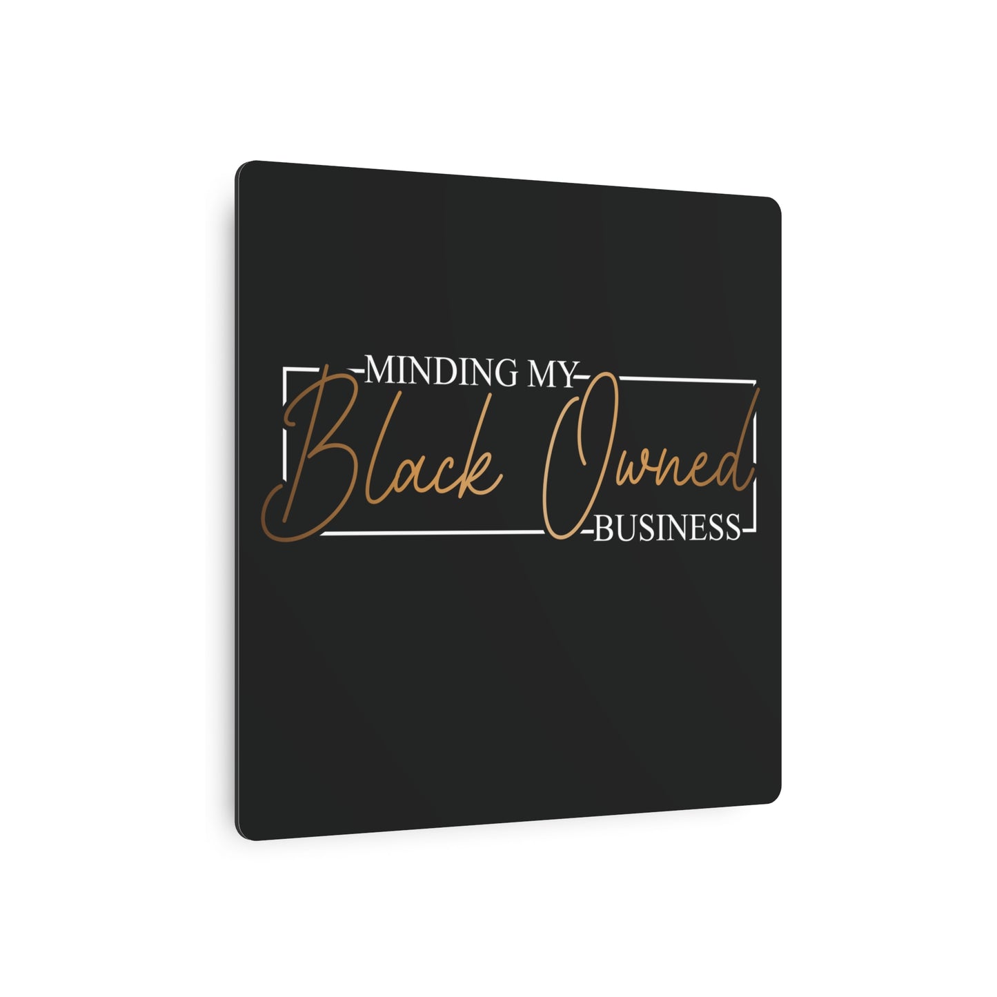 Minding My Black Owned Business | Metal Art Sign |Version 2| Black Background