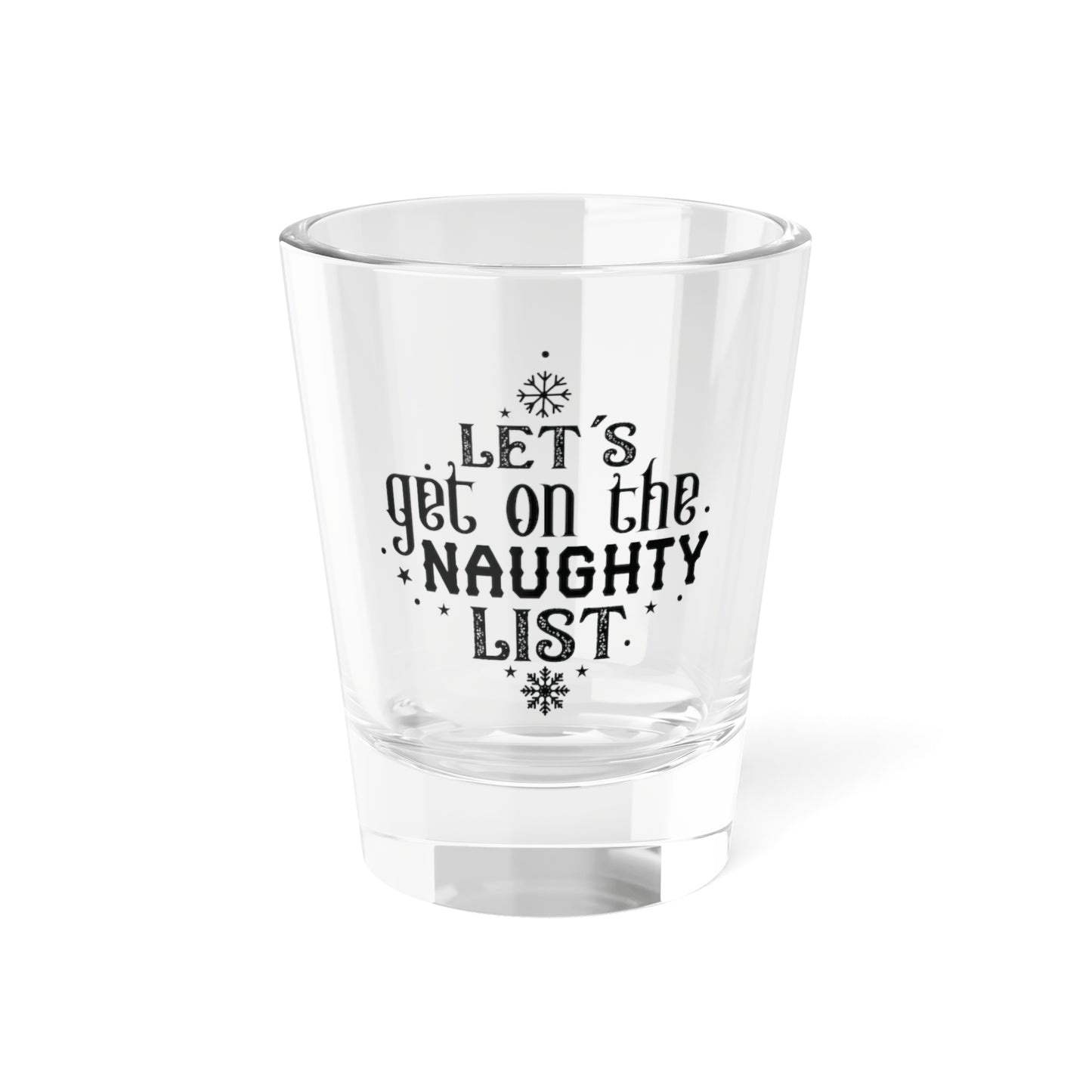 Let's Get on the Naughty List| 1.5 oz Shot Glass