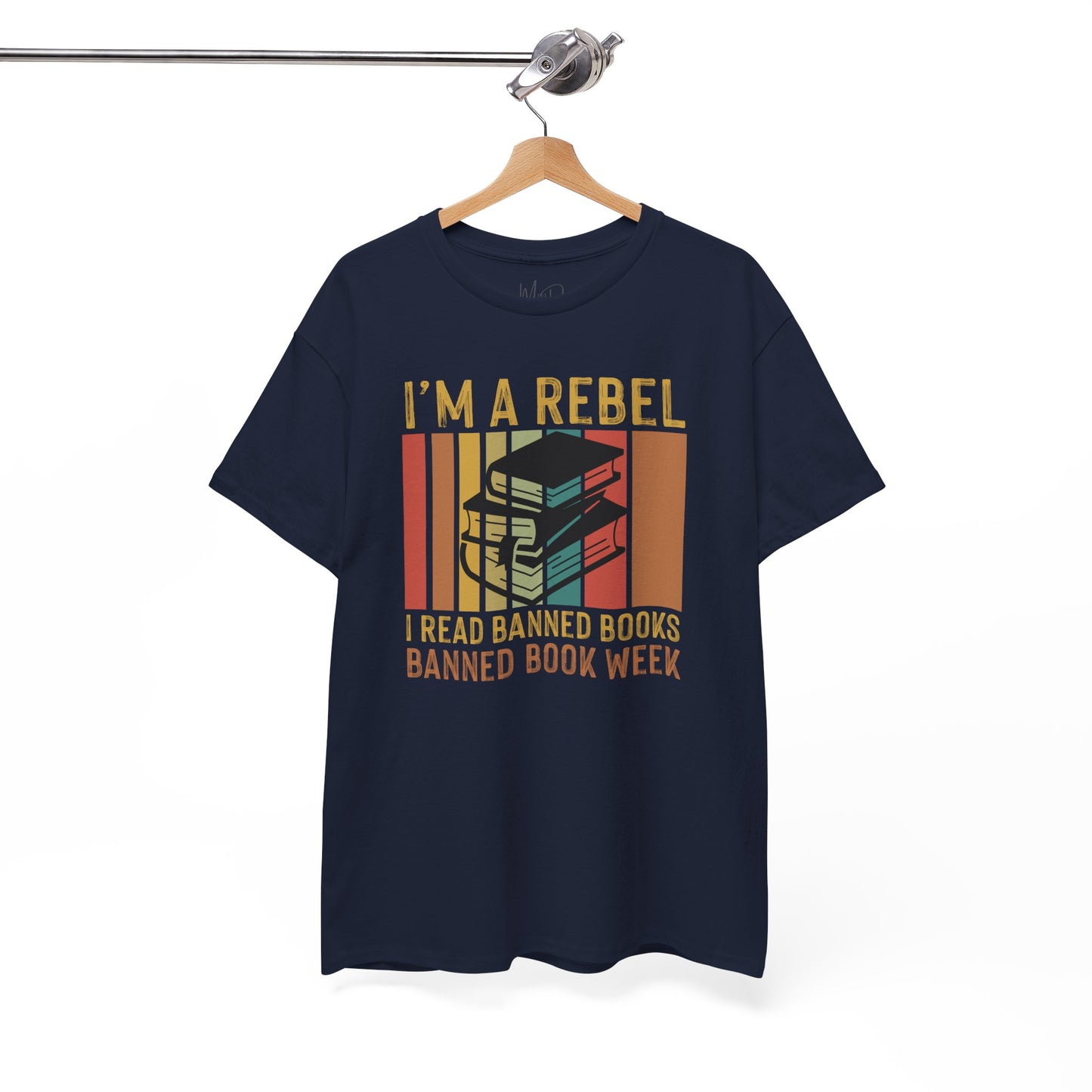 I’m A Rebel. I Read Banned Books |T-Shirt|