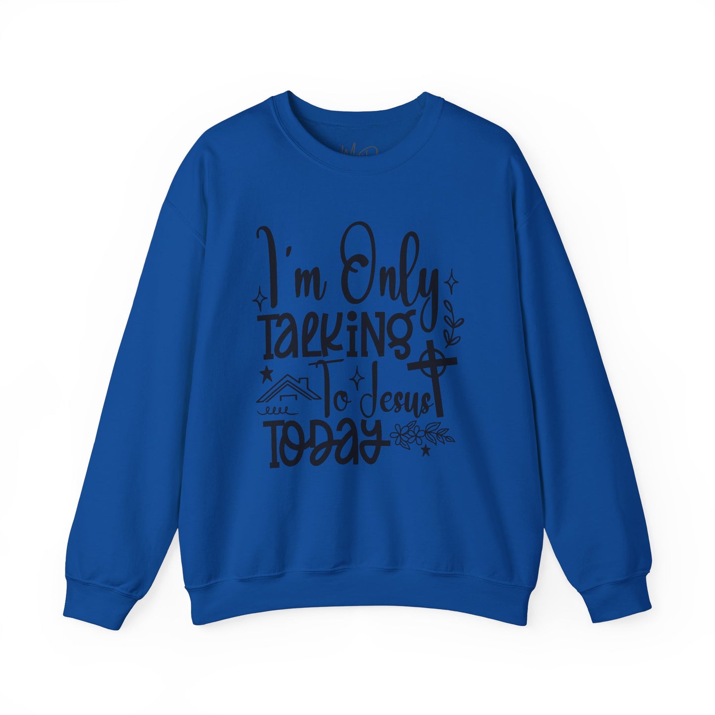 I Am Only Speaking To Jesus Today | Sweatshirt