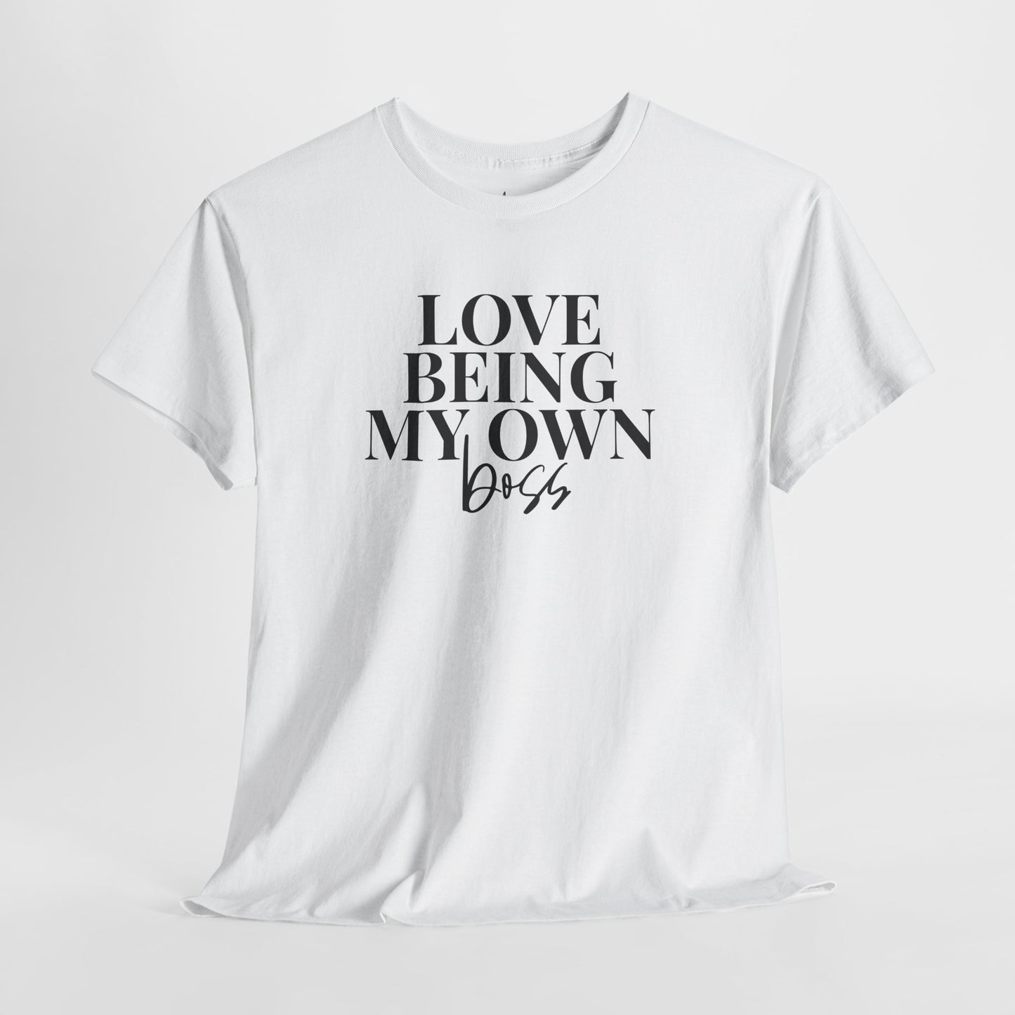 Love Being My Own Boss| T-Shirt
