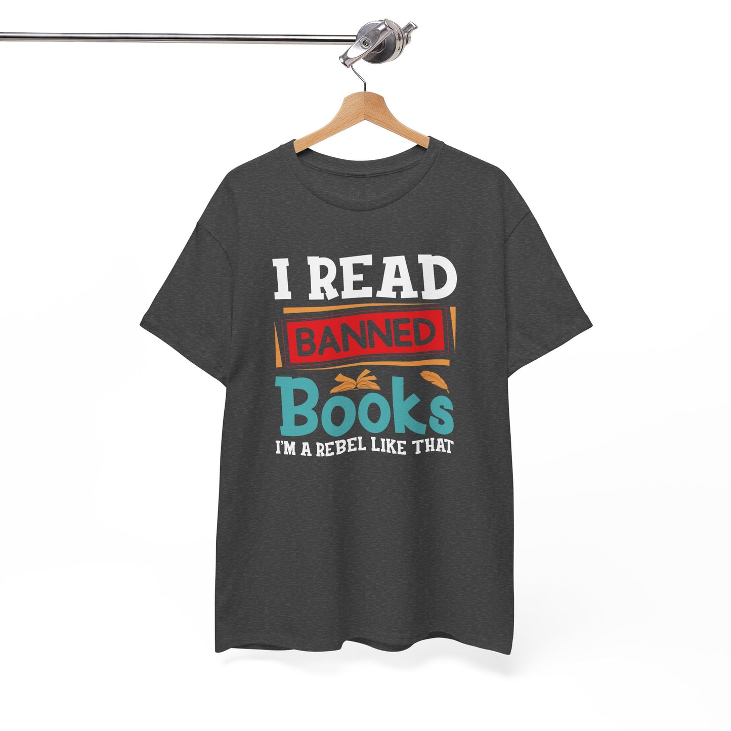 I Read Banned Books. I’m A Rebel Like That |T-Shirt