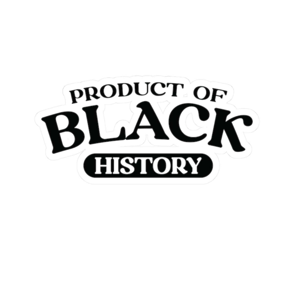 Product of Black History | Kriss-Cut Stickers