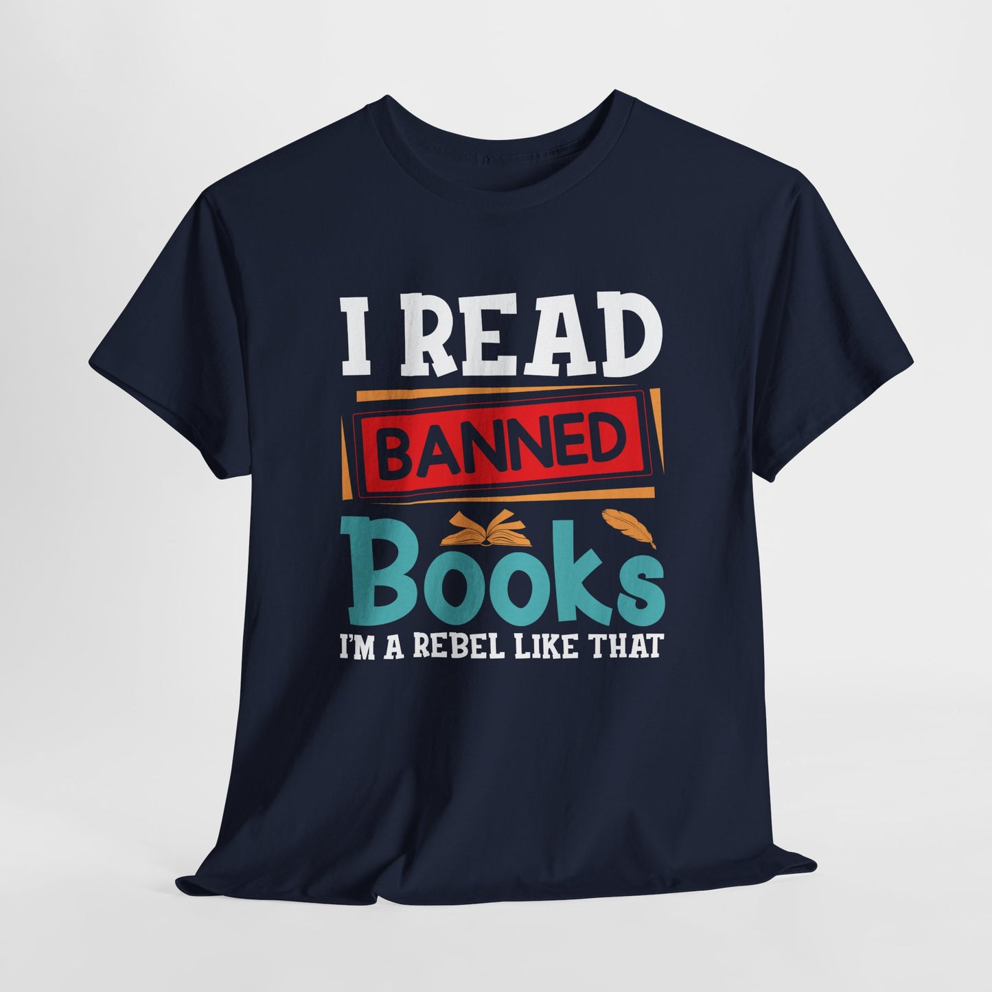 I Read Banned Books. I’m A Rebel Like That |T-Shirt