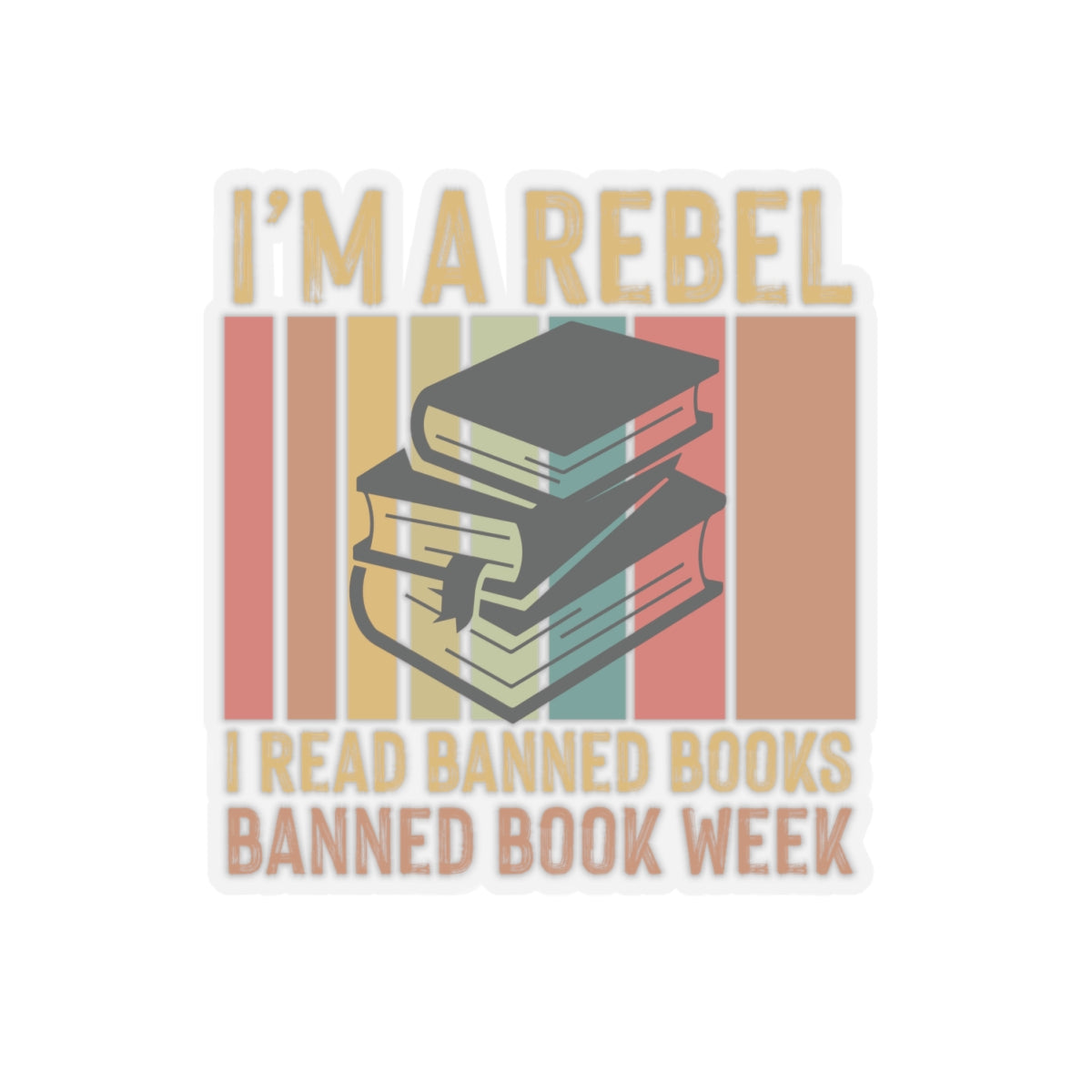I’m A Rebel. I Read Banned Books | Kriss-Cut Stickers | Multicolor