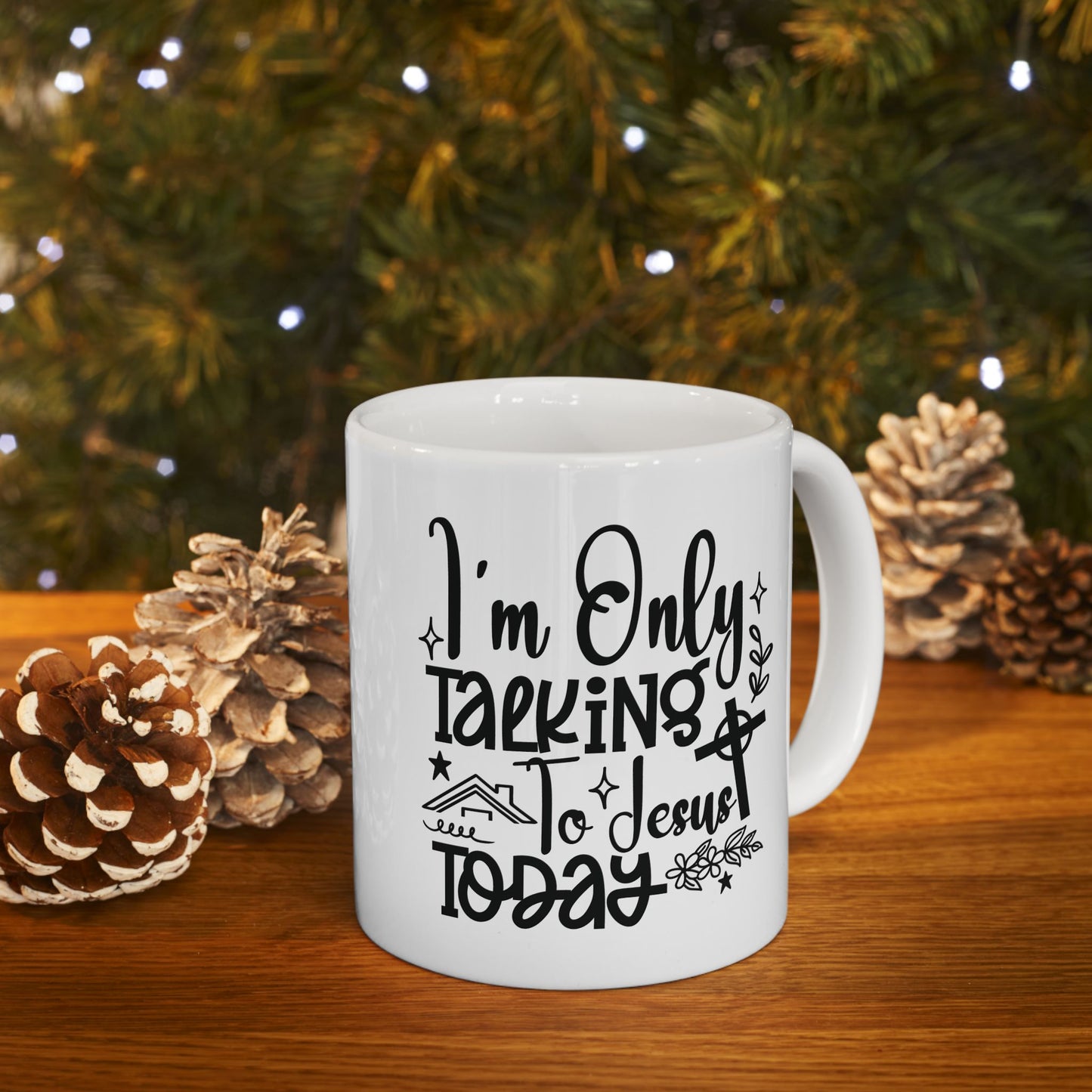 I’m Only Talking To Jesus Today | 11oz Mug| White