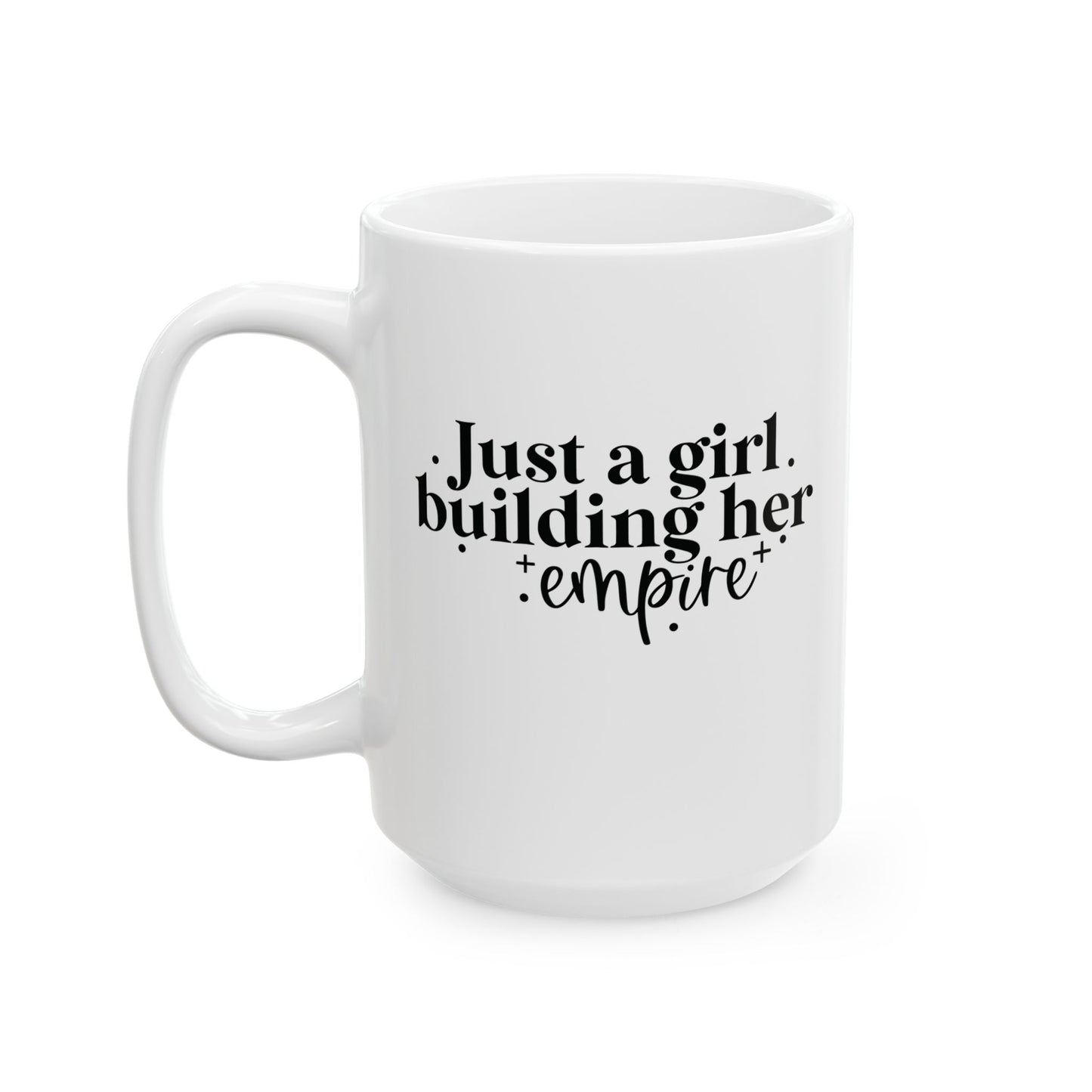 Just A Girl Building Her Empire | 11oz or 15 oz Mug| White