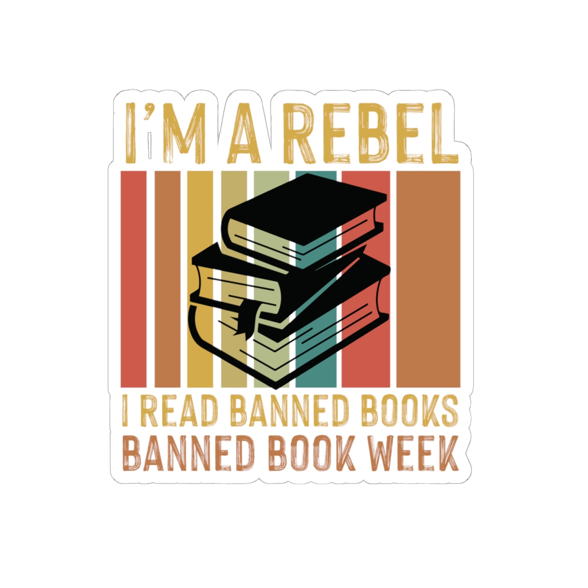 I’m A Rebel. I Read Banned Books | Kriss-Cut Stickers | Multicolor