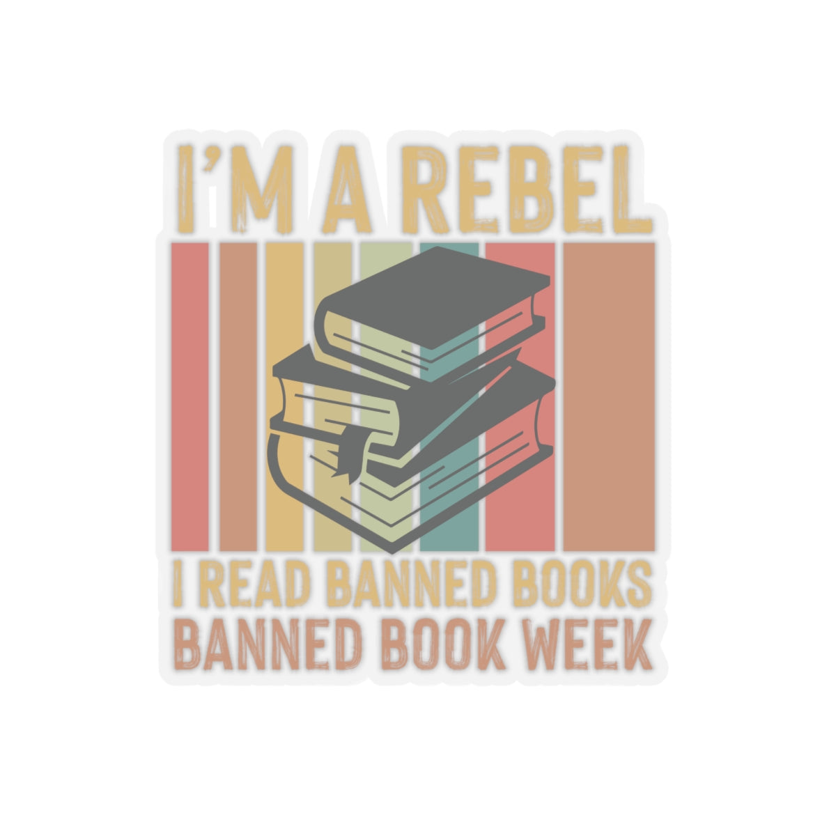 I’m A Rebel. I Read Banned Books | Kriss-Cut Stickers | Multicolor
