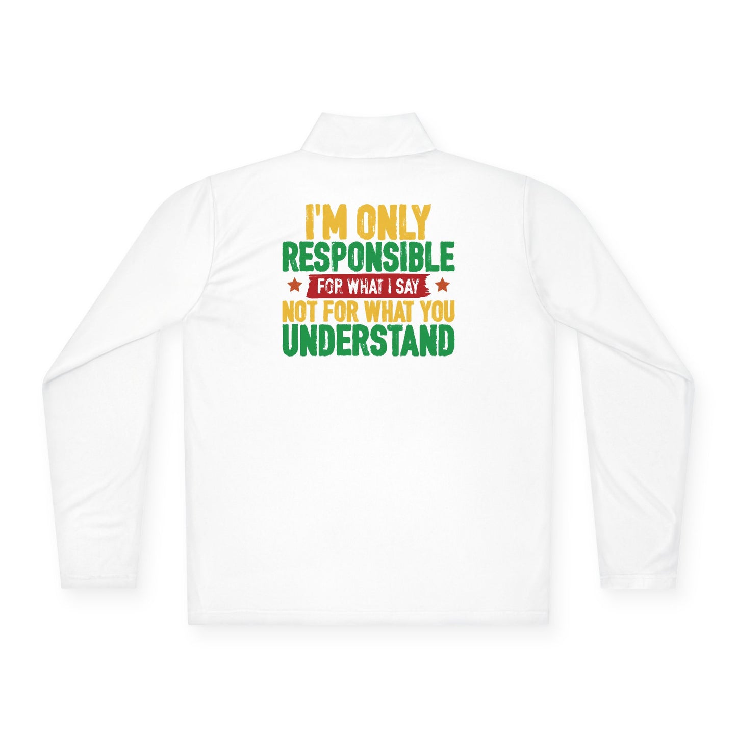 I’m Only Responsible For What I Say | Quarter Zip Pullover| 2-Sided Print