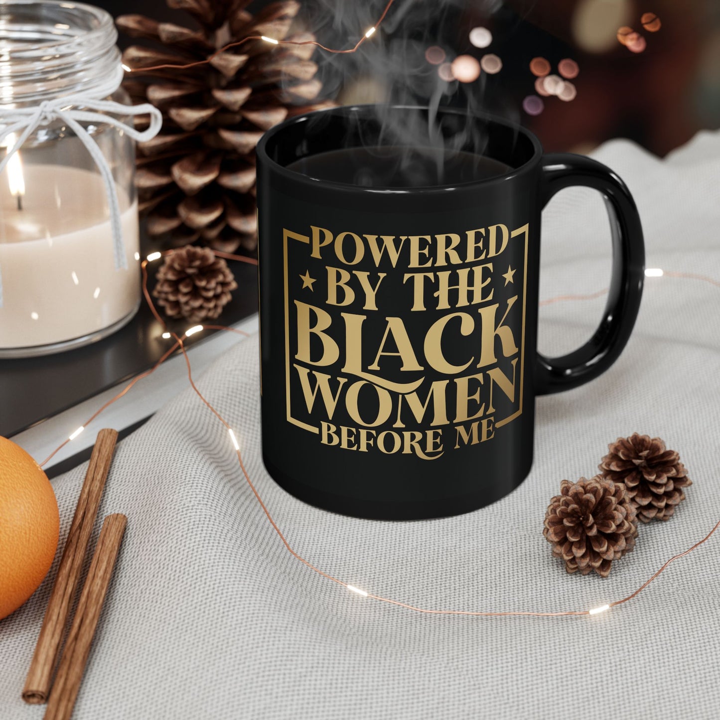 Powered By The Black Women Before Me| 11oz or 15 oz Mug| Black