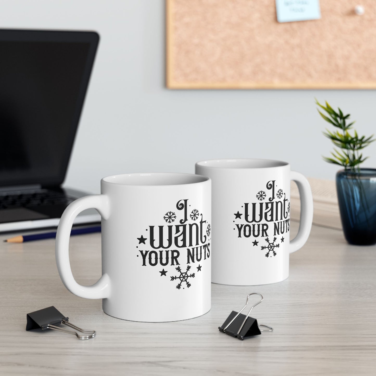 I Want Your Nuts | 11oz Mug| White