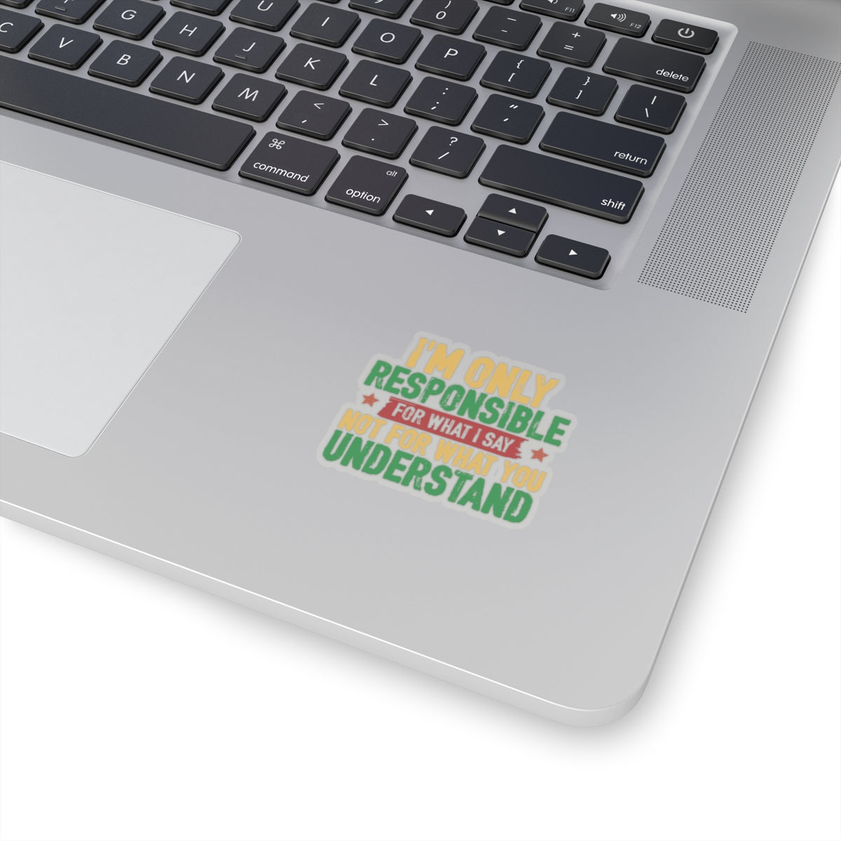I’m Only Responsible For What I Say | Kriss-Cut Stickers