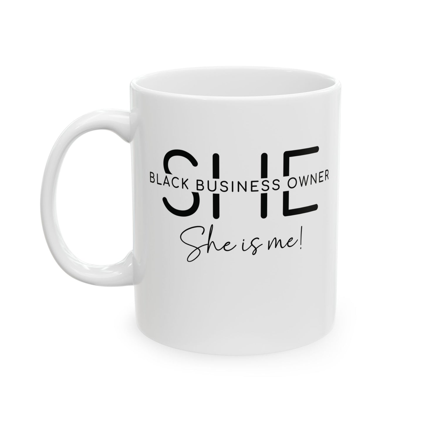 SHE IS ME | 11oz or 15 oz Mug | White | Black Font