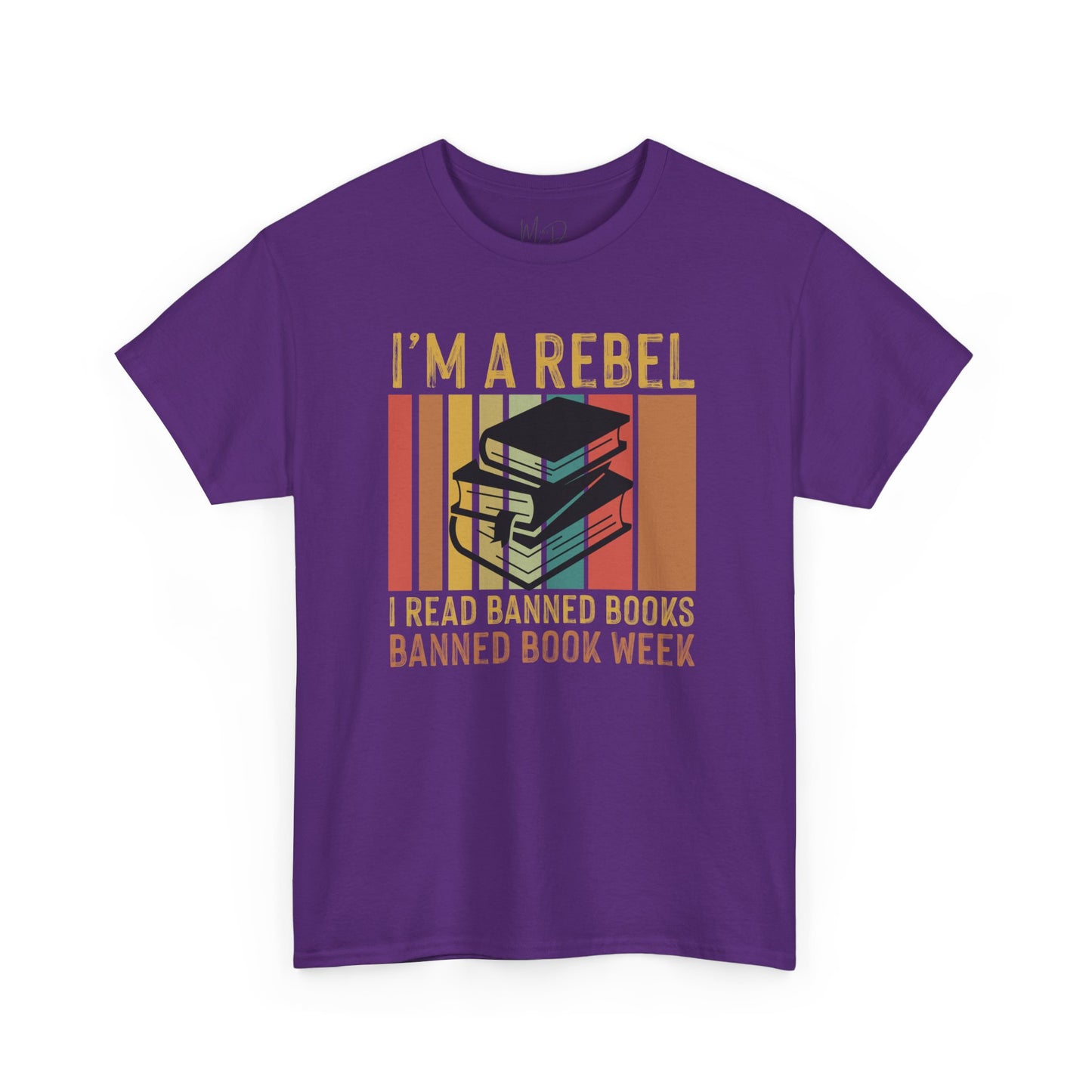I’m A Rebel. I Read Banned Books |T-Shirt|