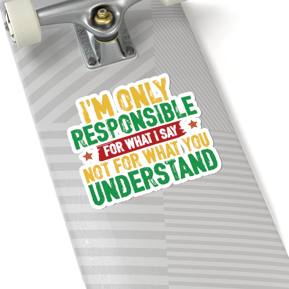 I’m Only Responsible For What I Say | Kriss-Cut Stickers