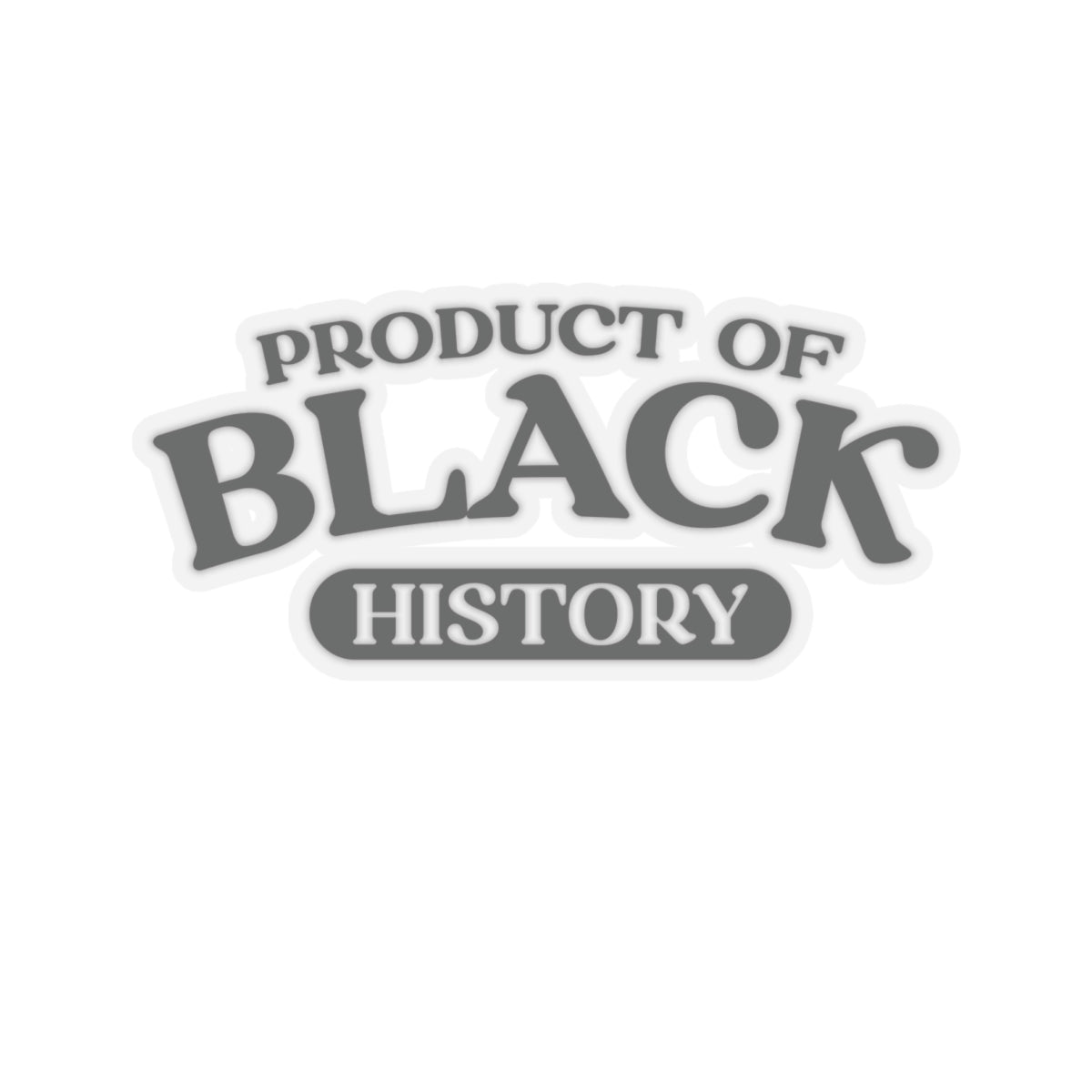 Product of Black History | Kriss-Cut Stickers