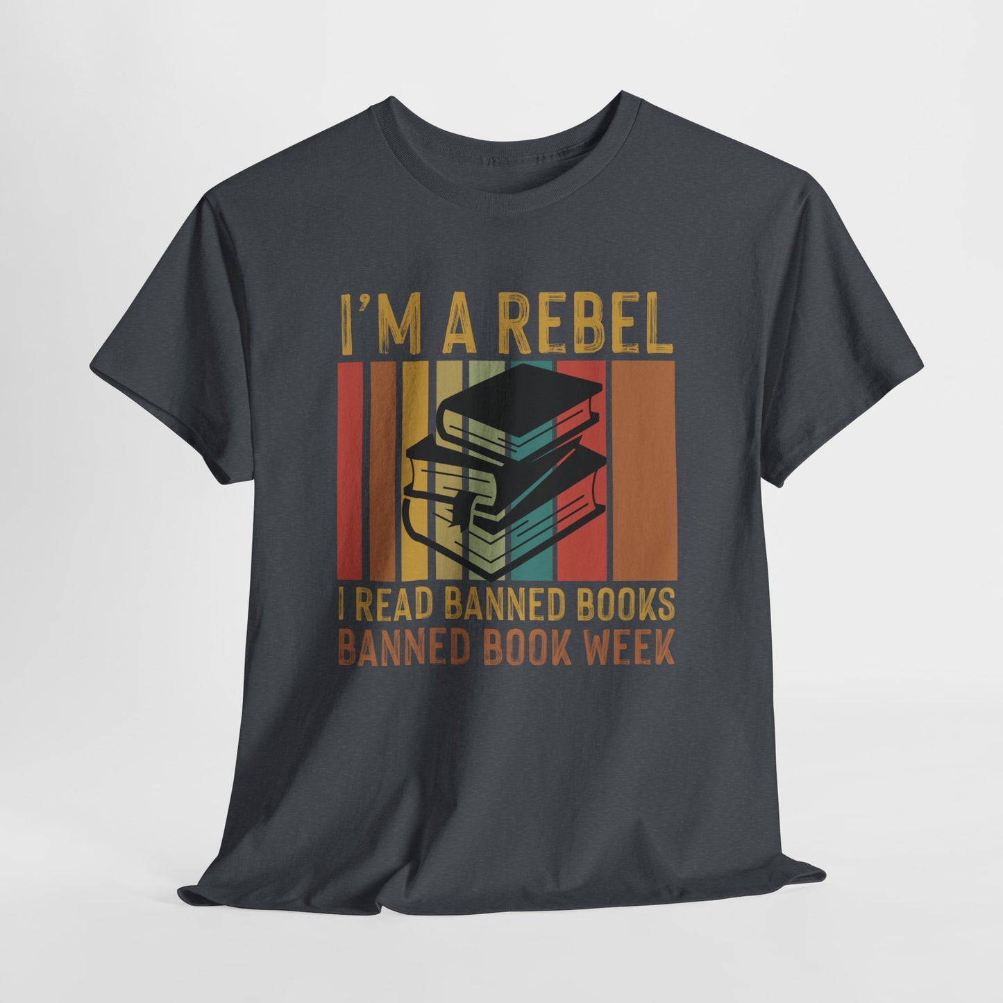 I’m A Rebel. I Read Banned Books |T-Shirt|
