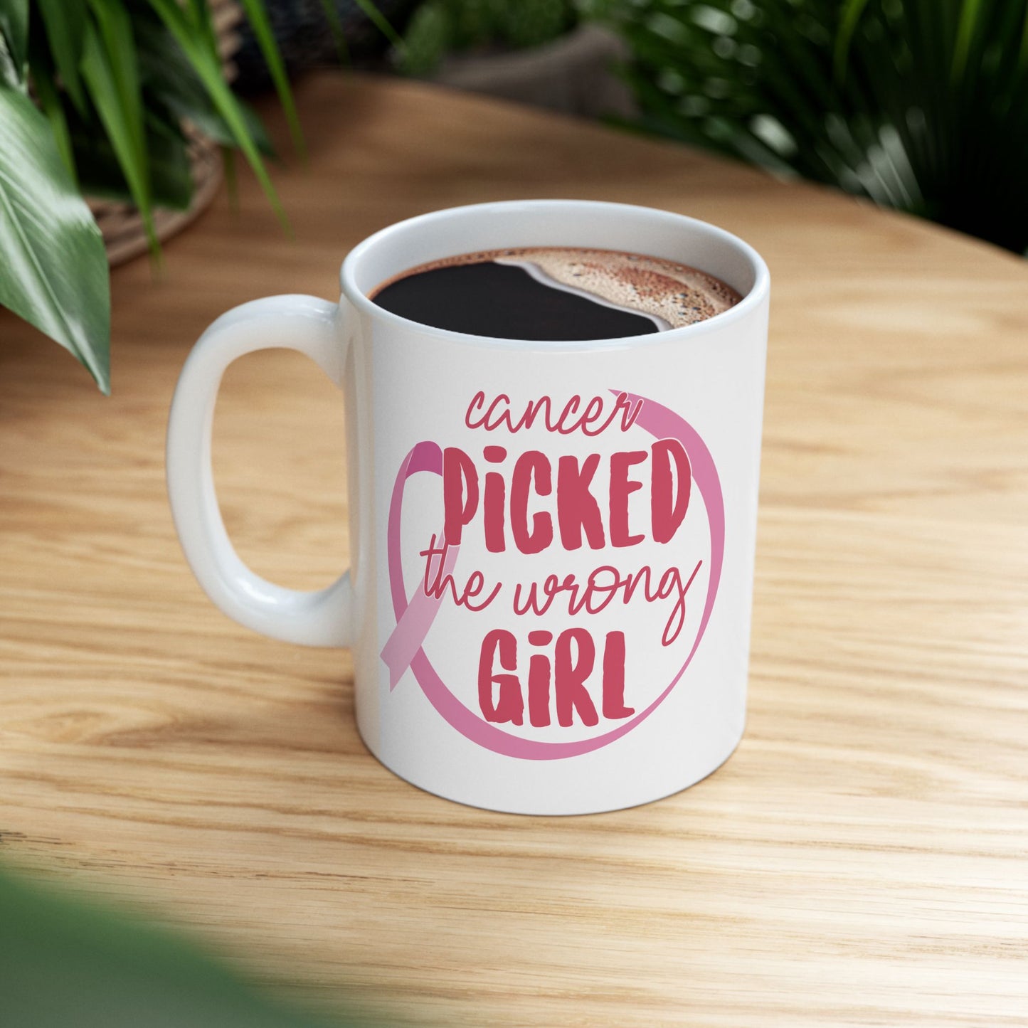 Cancer Picked The Wrong Girl (Pink)| Coffee & Tea Mug |2-Sided Print| 11 Oz