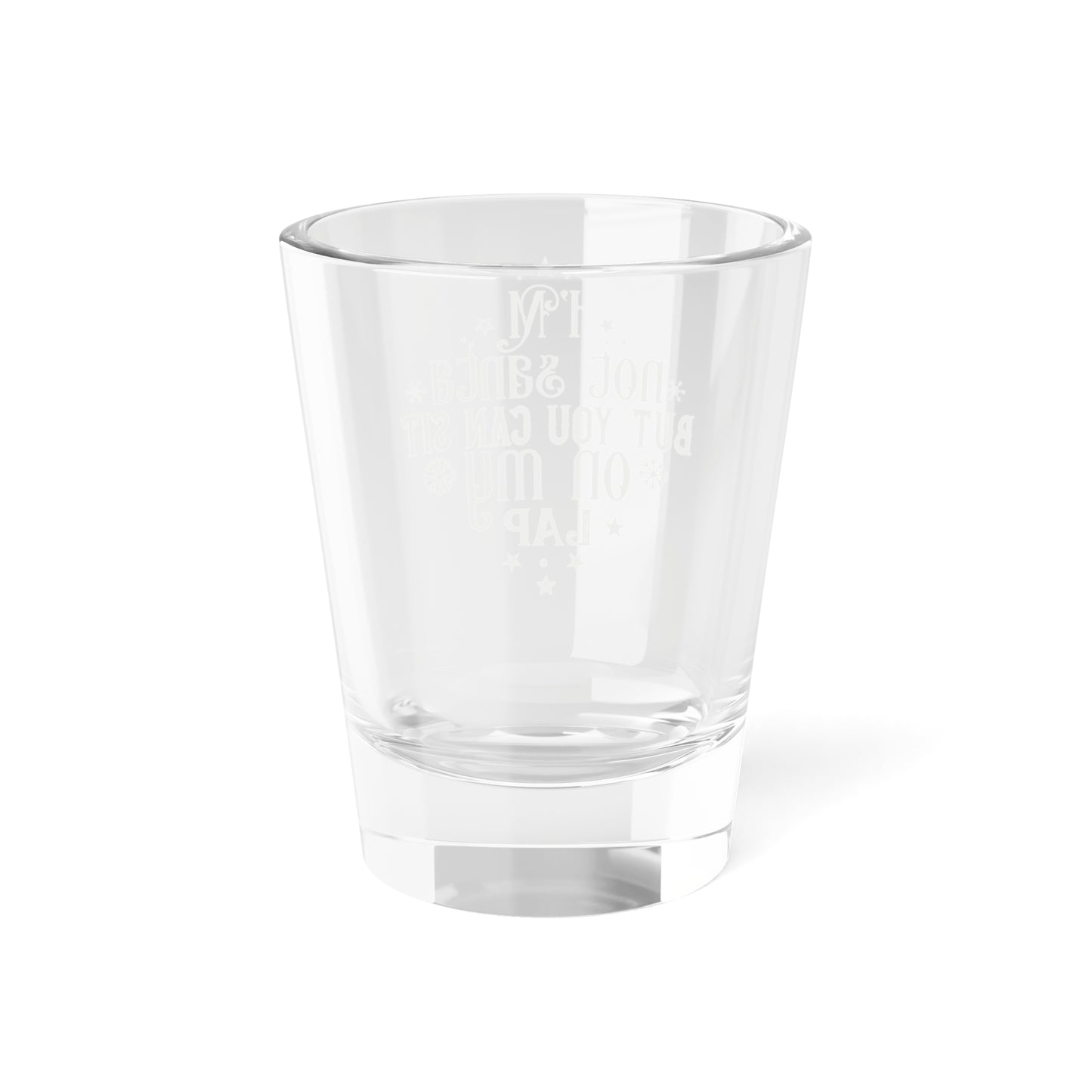I'm Not Santa But You Can Sit On My Lap | 1.5 oz Shot Glass