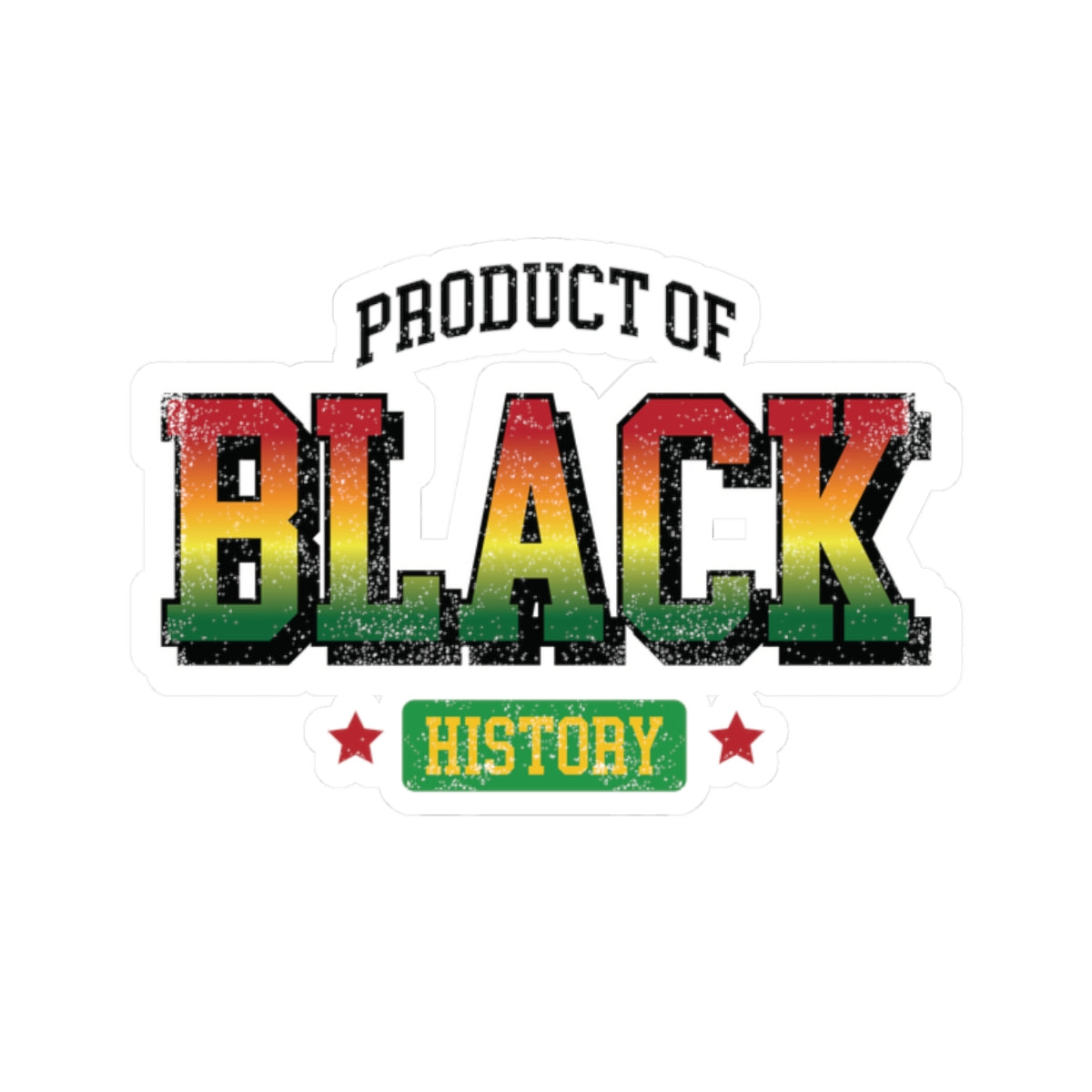 Product of Black History | Version 5| Kriss-Cut Stickers