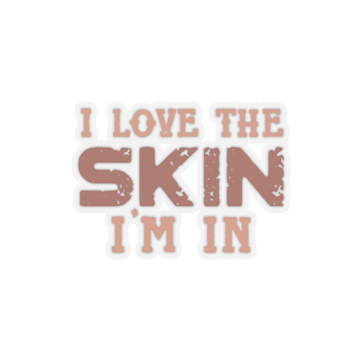 I Love The Skin I Am In | Kriss-Cut Stickers