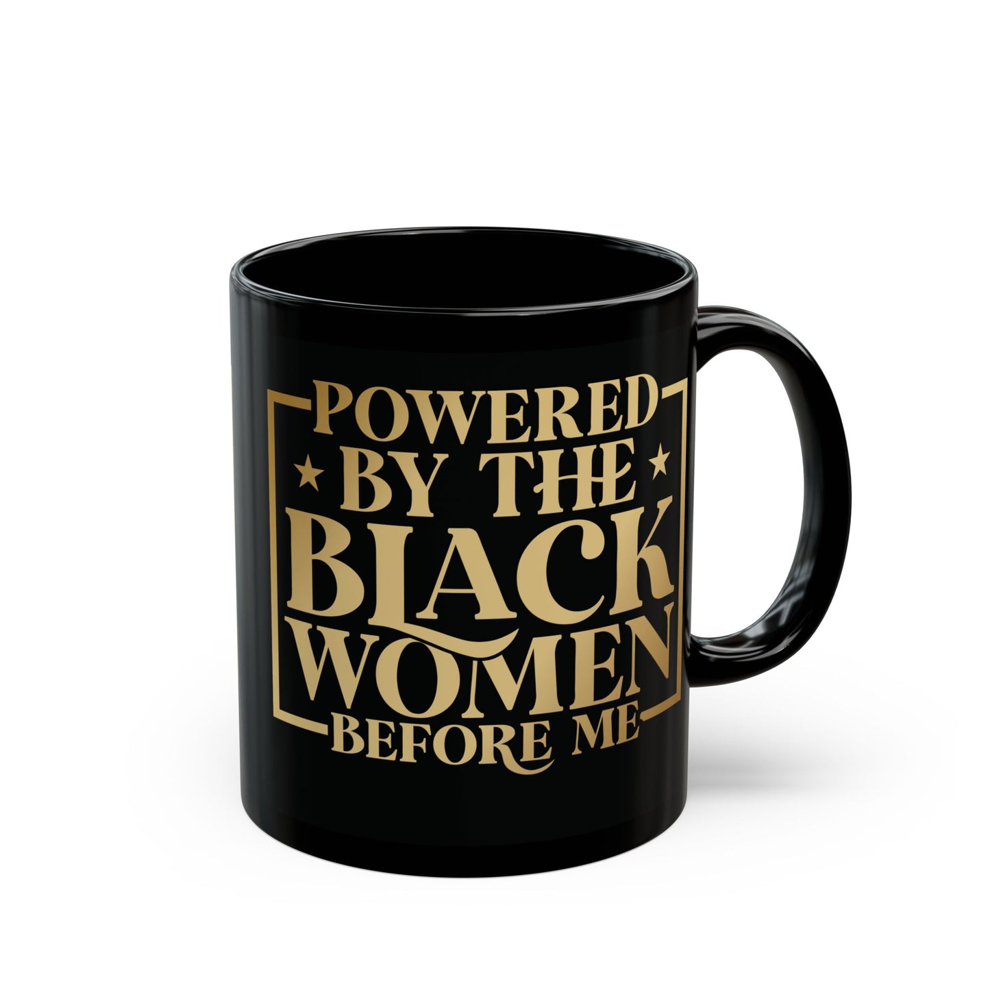 Powered By The Black Women Before Me| 11oz or 15 oz Mug| Black