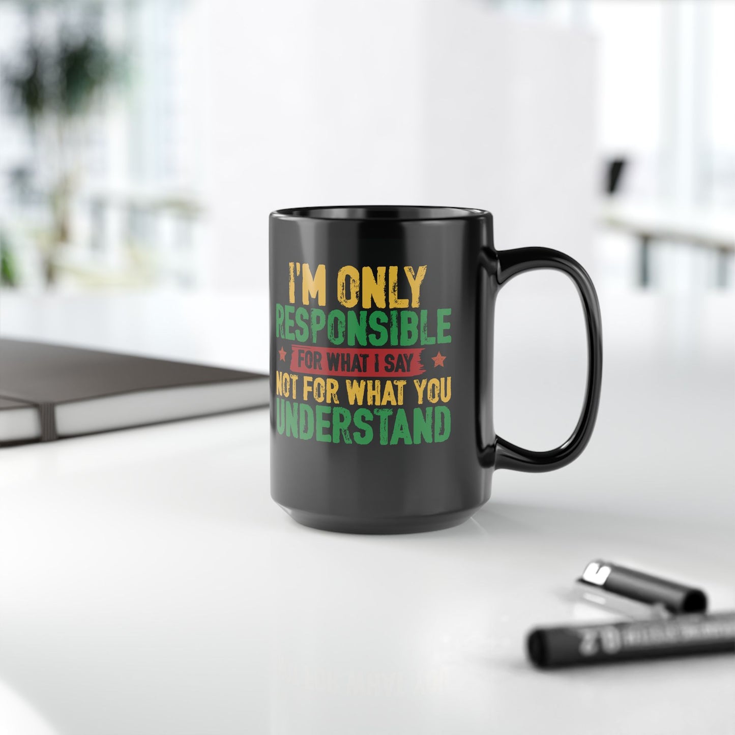 I’m Only Responsible For What I Say| 11oz or 15 oz Mug| Black