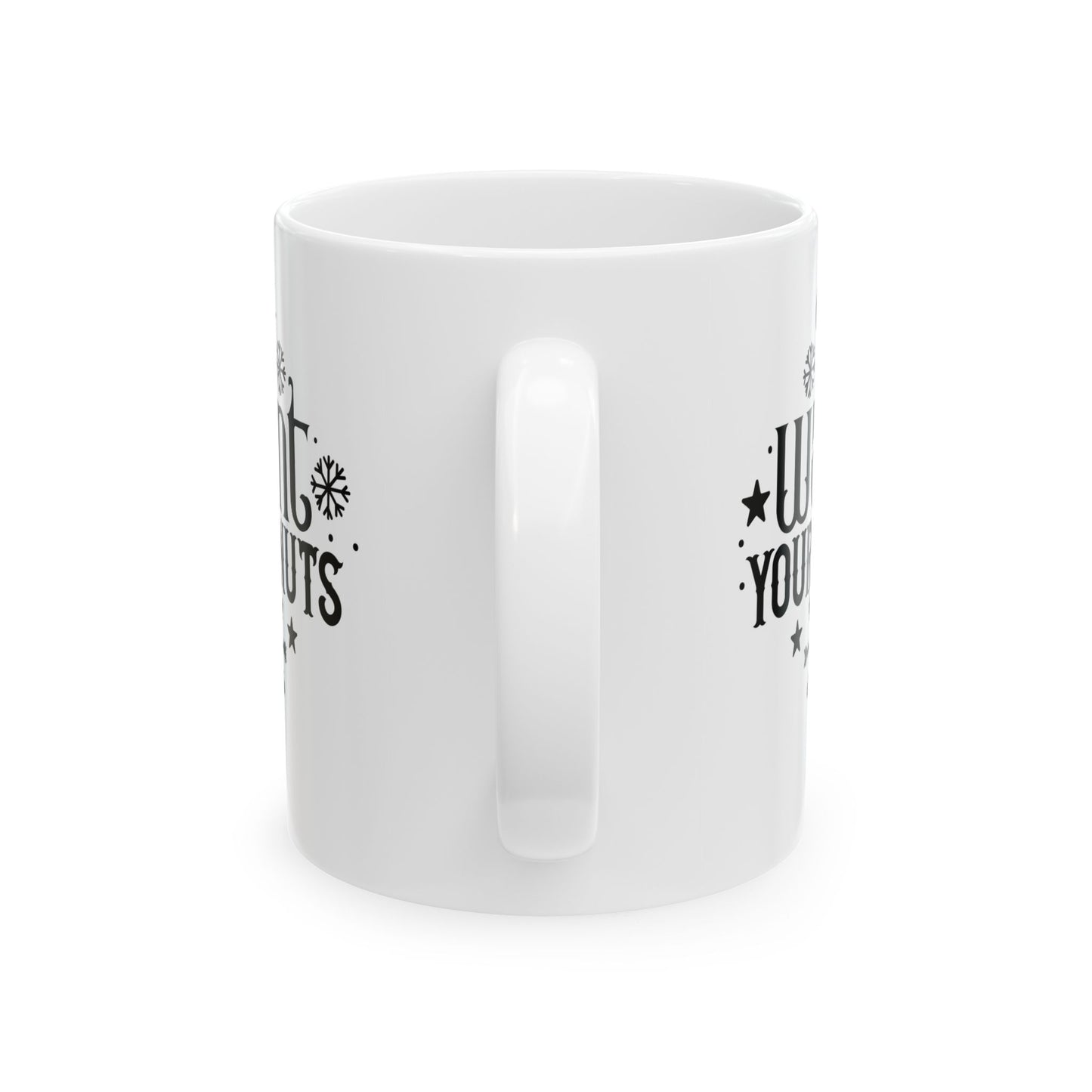 I Want Your Nuts | 11oz Mug| White