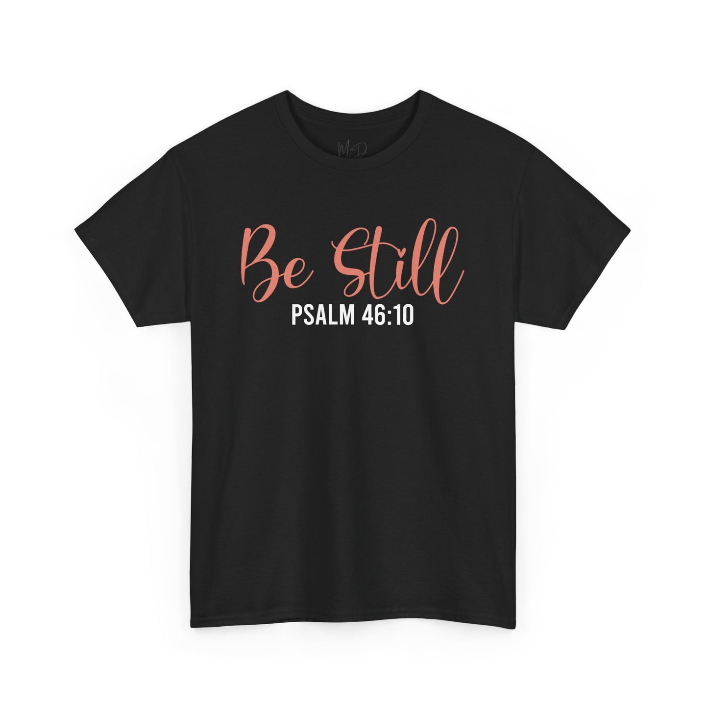 Be Still | T-Shirt