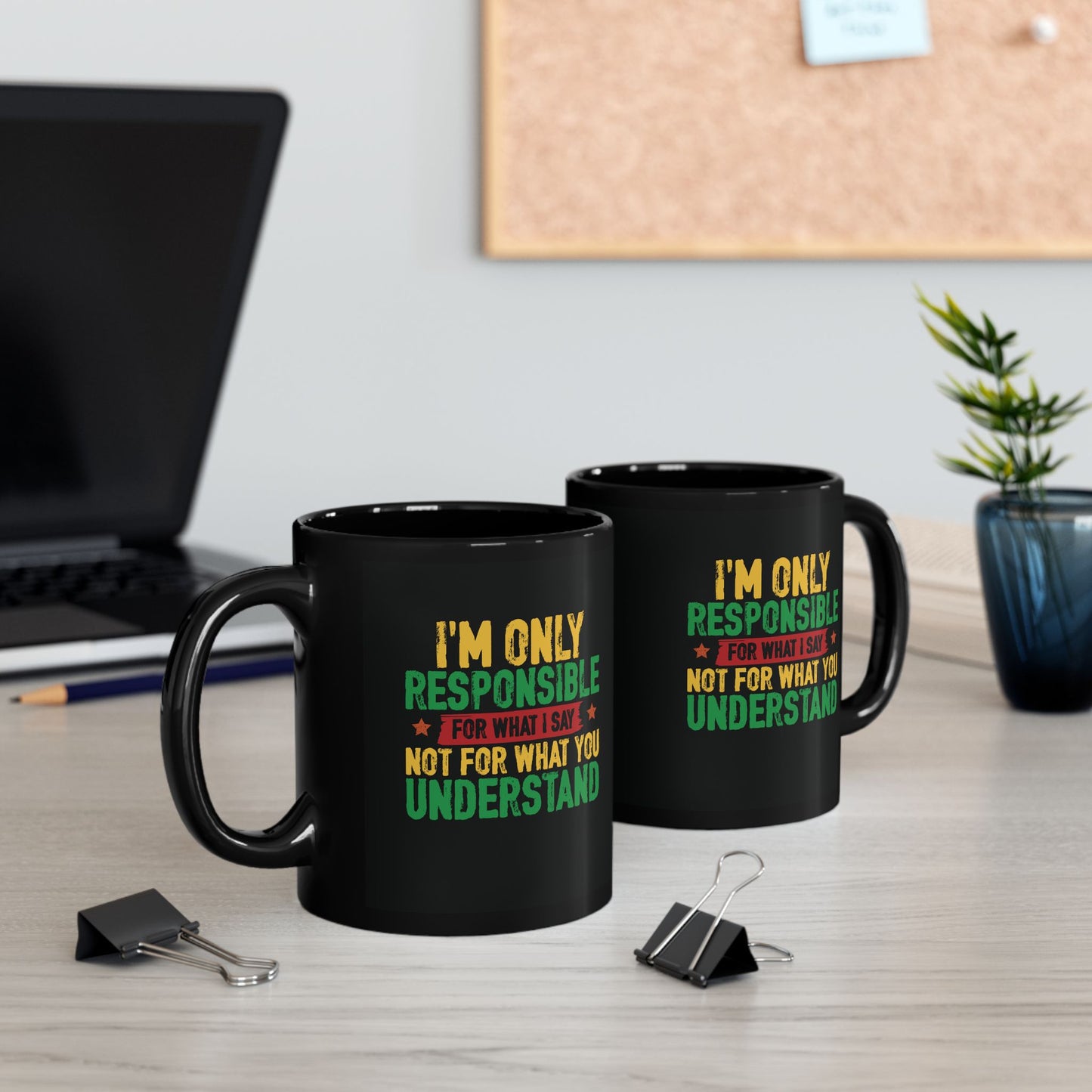 I’m Only Responsible For What I Say| 11oz Mug| Black