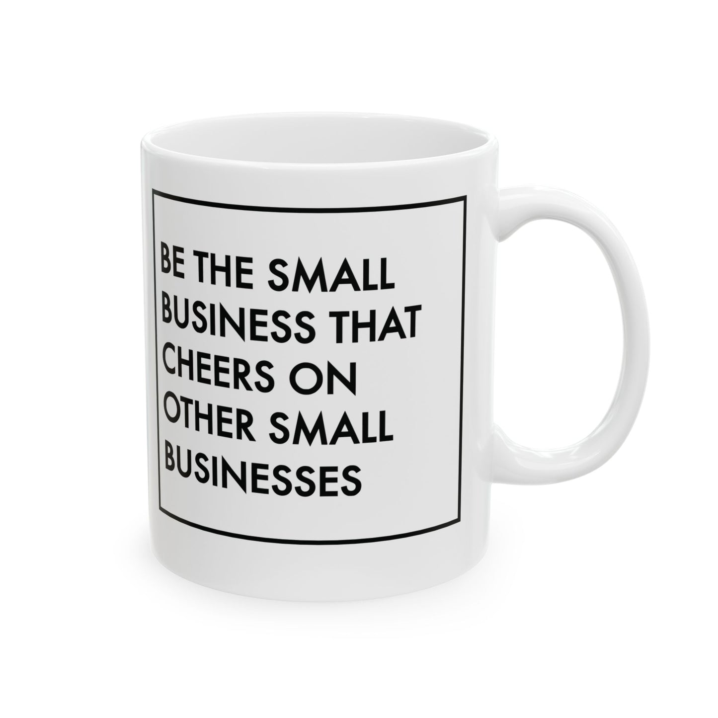 Be The Small Business That Cheers On Other Small Businesses | 11oz or 15 oz Mug| White