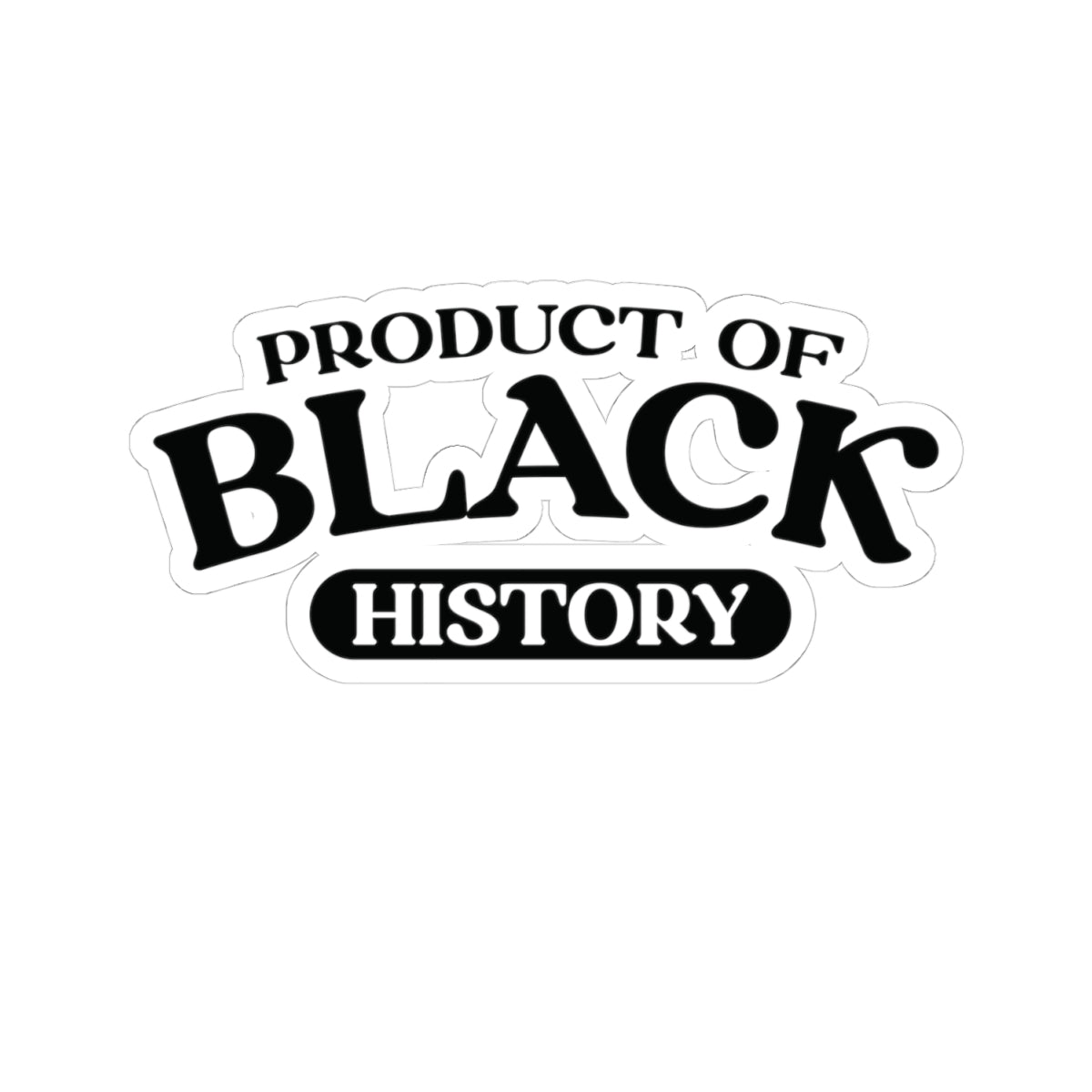 Product of Black History | Kriss-Cut Stickers