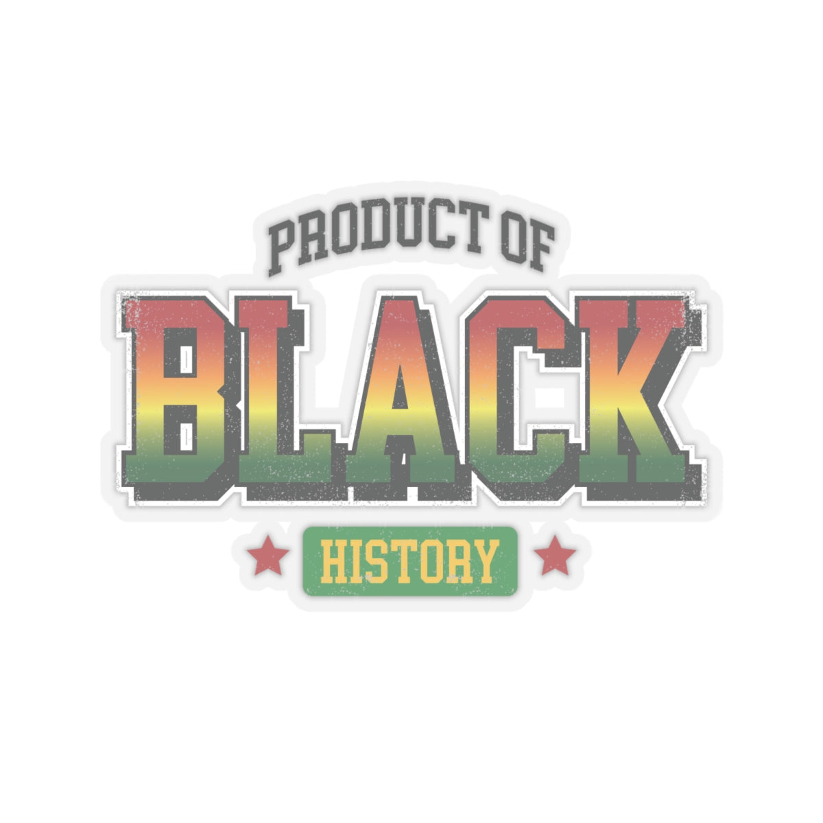 Product of Black History | Version 5| Kriss-Cut Stickers