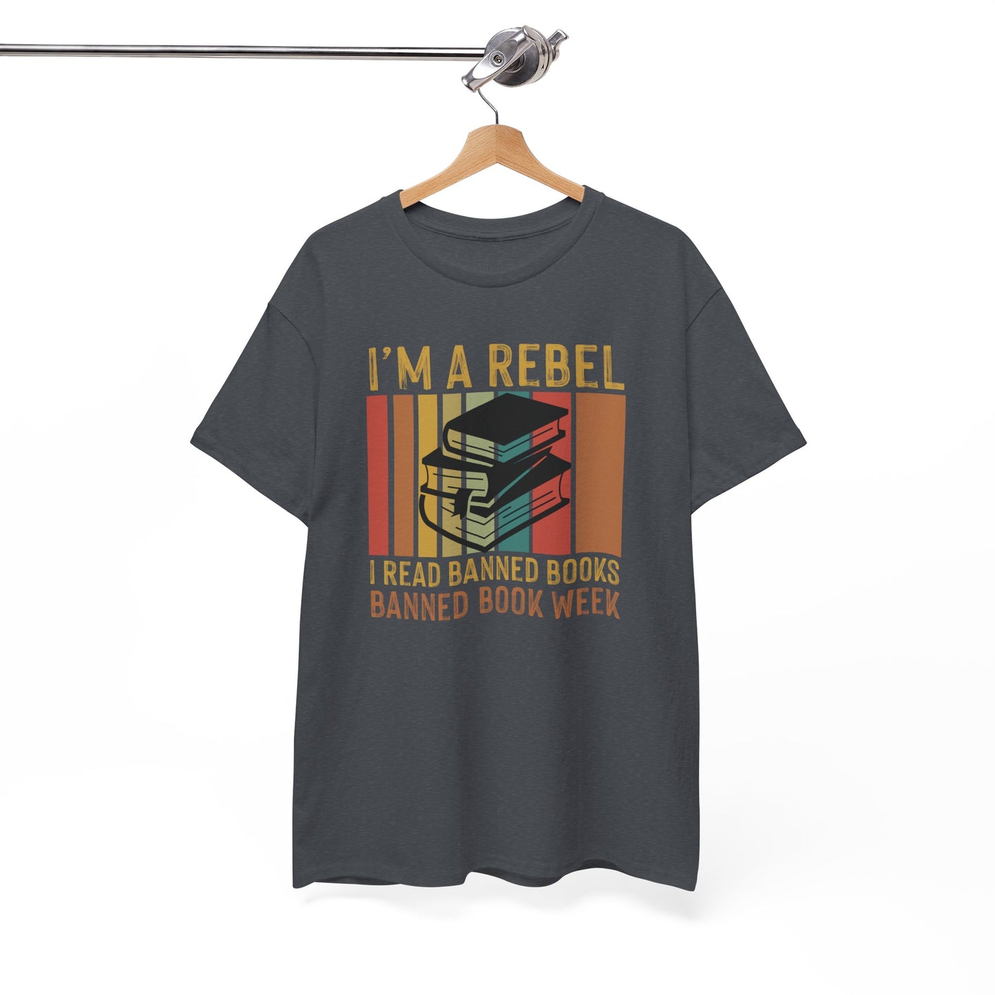 I’m A Rebel. I Read Banned Books |T-Shirt|