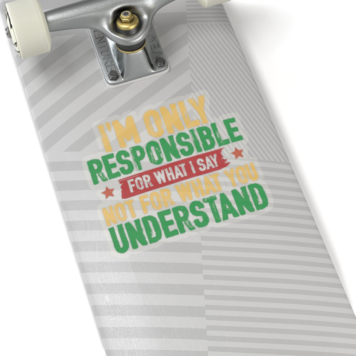 I’m Only Responsible For What I Say | Kriss-Cut Stickers