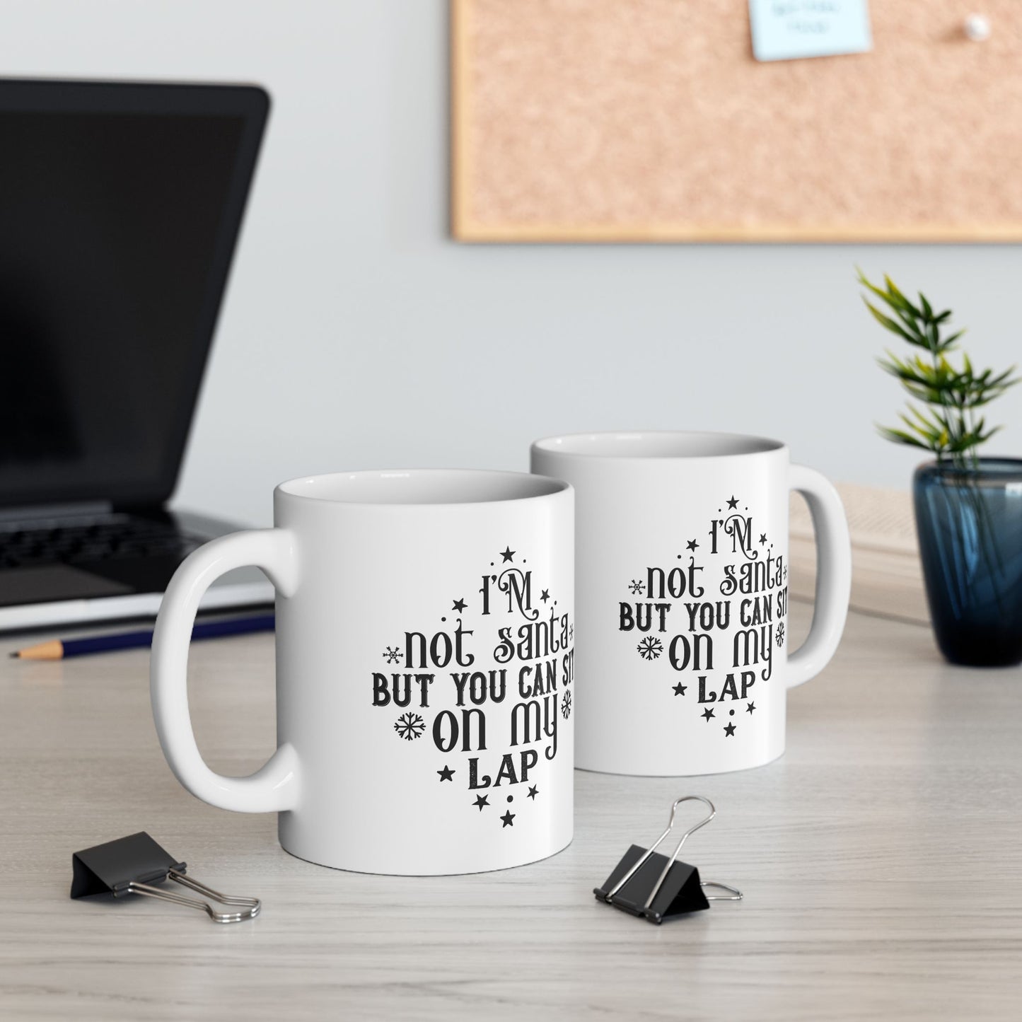 I’m Not Santa, But You Can Sit on My Lap | 11oz Mug| White