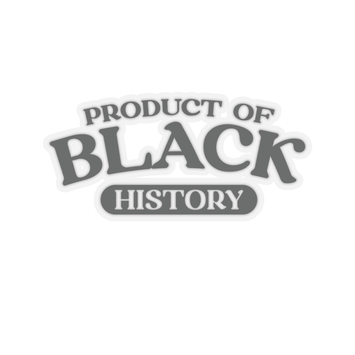 Product of Black History | Kriss-Cut Stickers