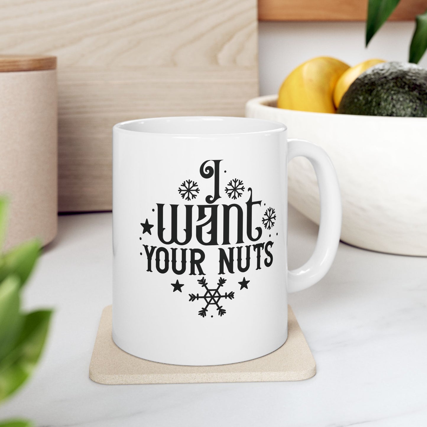 I Want Your Nuts | 11oz Mug| White