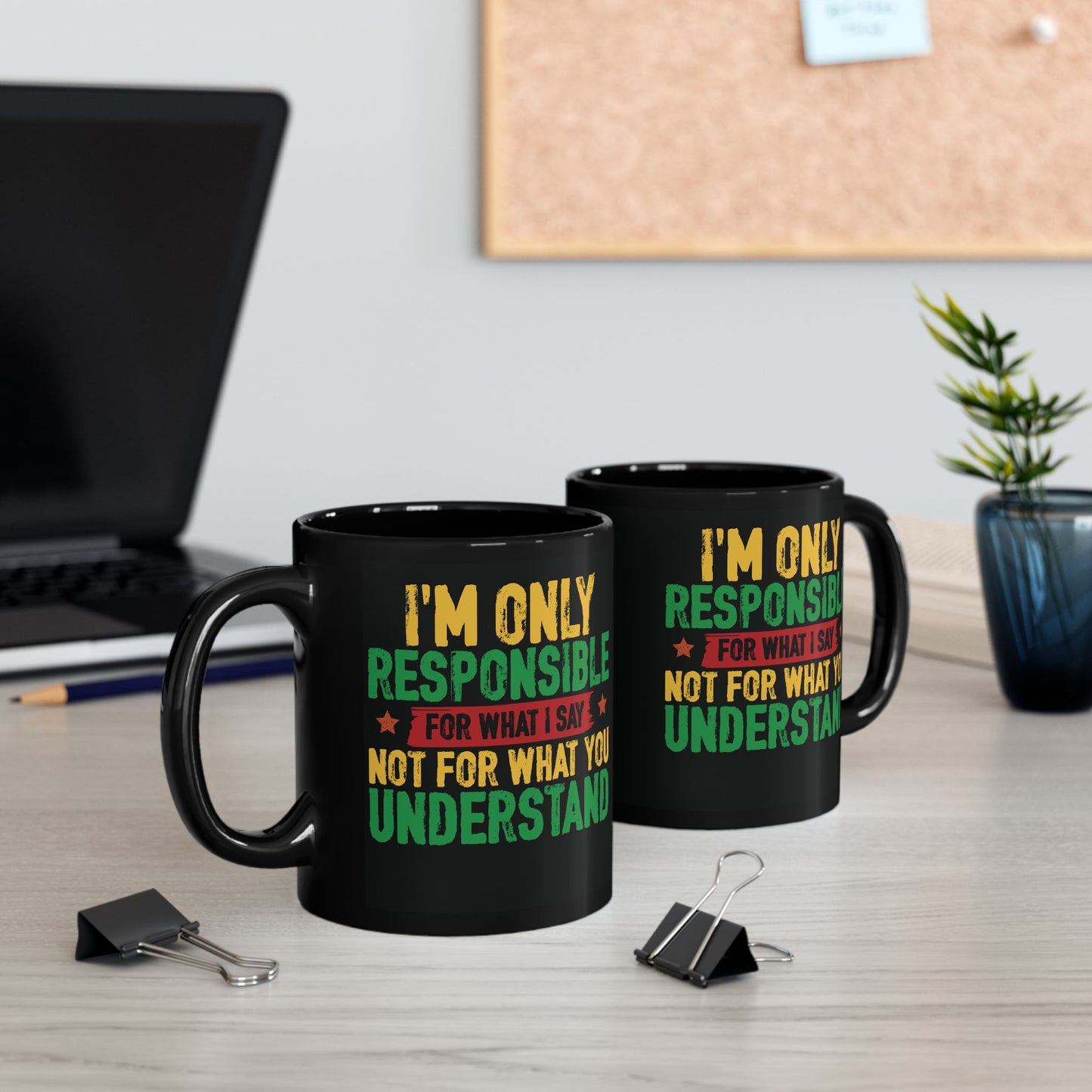 I’m Only Responsible For What I Say| 11oz or 15 oz Mug| Black