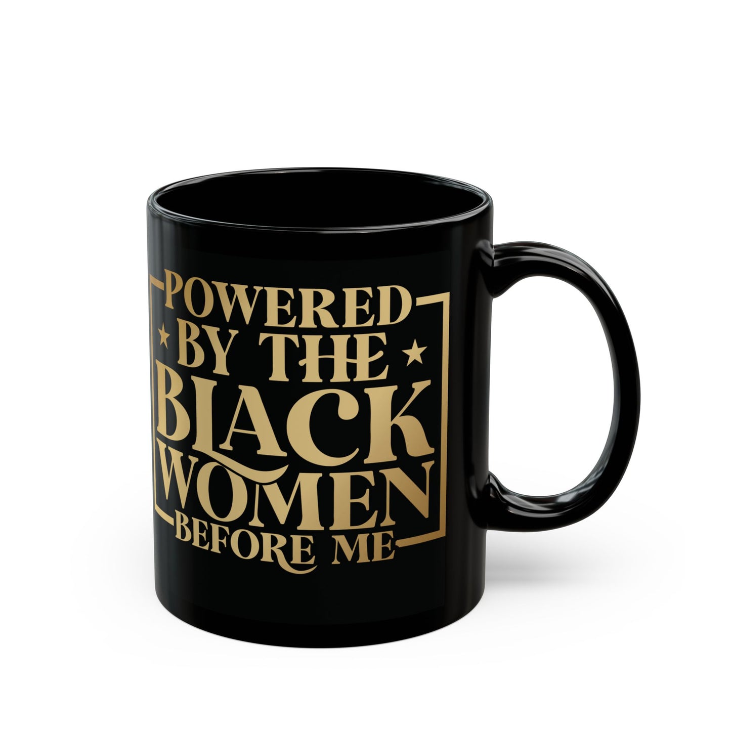 Powered By The Black Women Before Me| 11oz or 15 oz Mug| Black