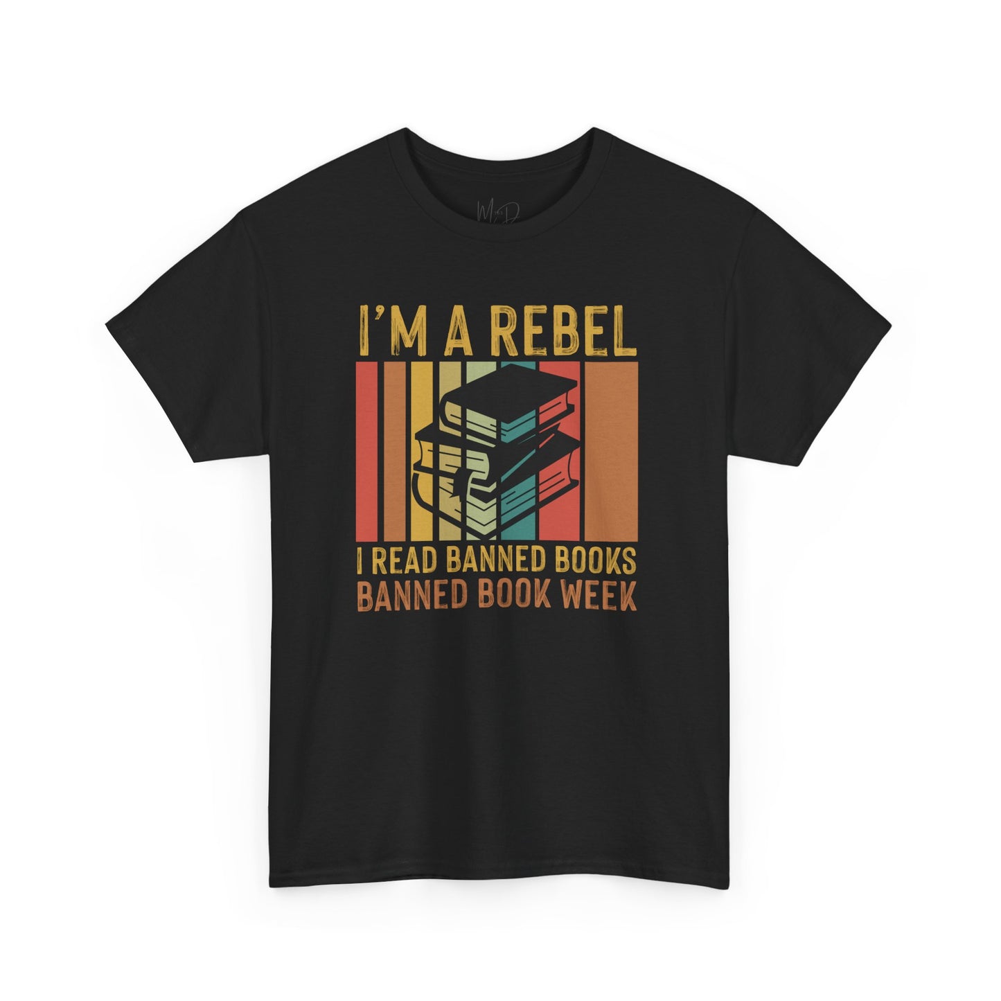 I’m A Rebel. I Read Banned Books |T-Shirt|
