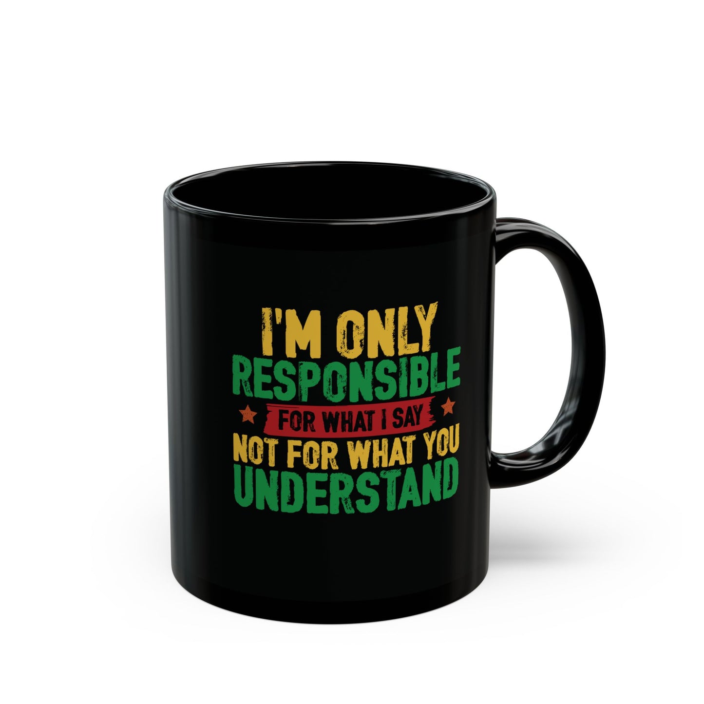 I’m Only Responsible For What I Say| 11oz Mug| Black