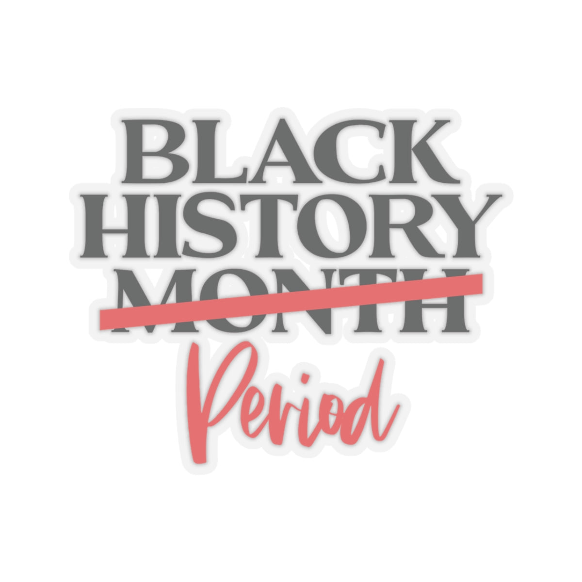 Black History Period | Version 1 |Kriss-Cut Stickers